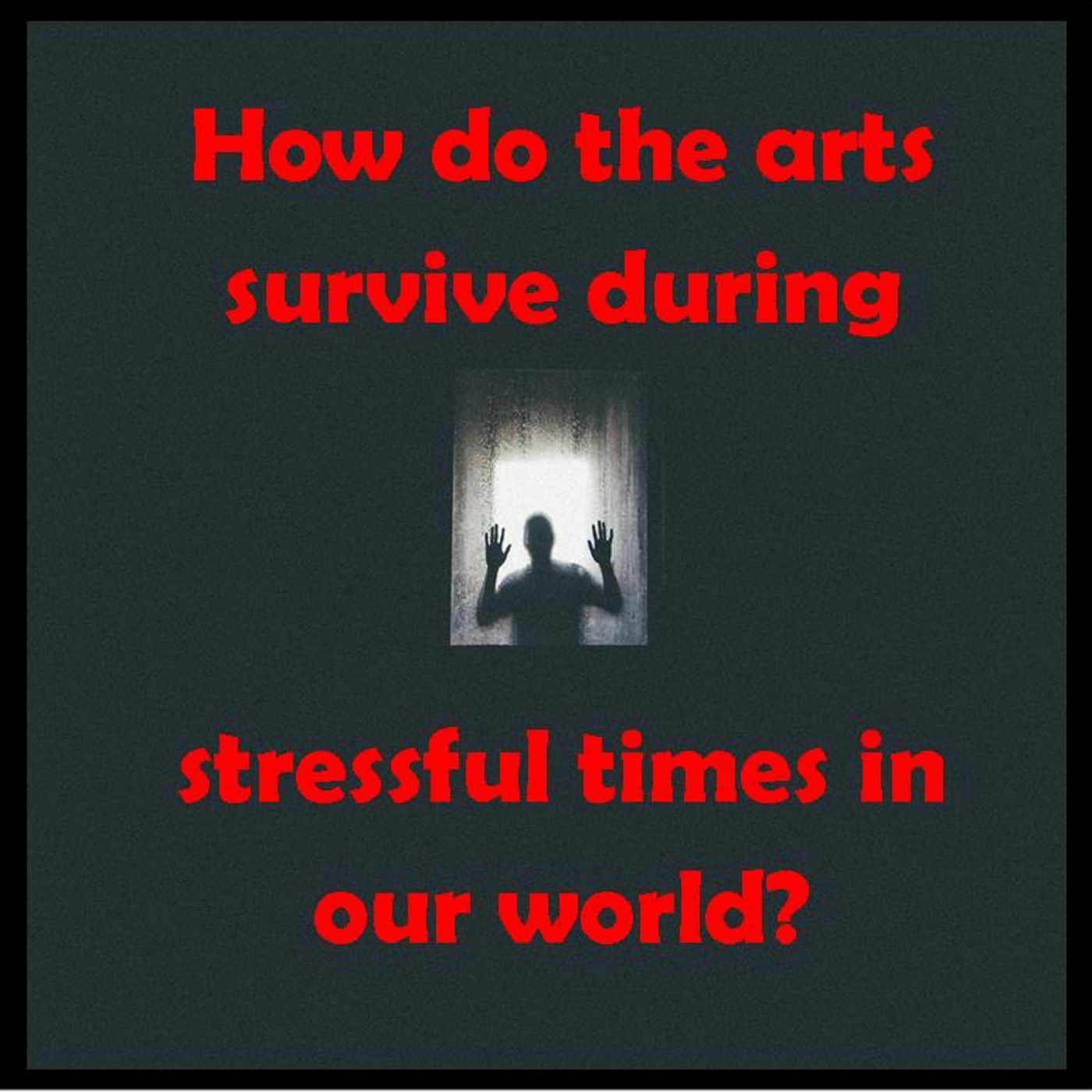 How the Arts Survive and Blossom Through Stressful Times episode artwork