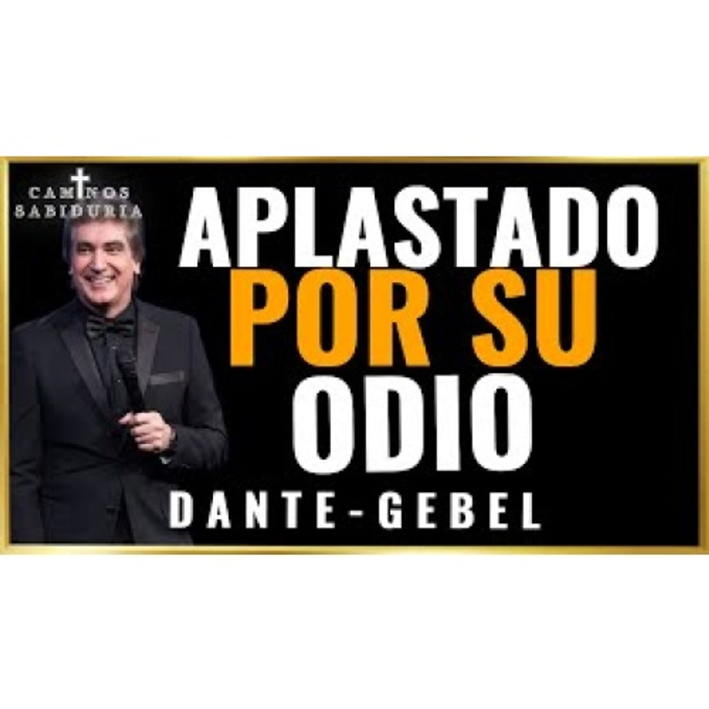 El Hombre Que Murió Aplastado por Su Propio Odio - Predicas de Dante Gebel