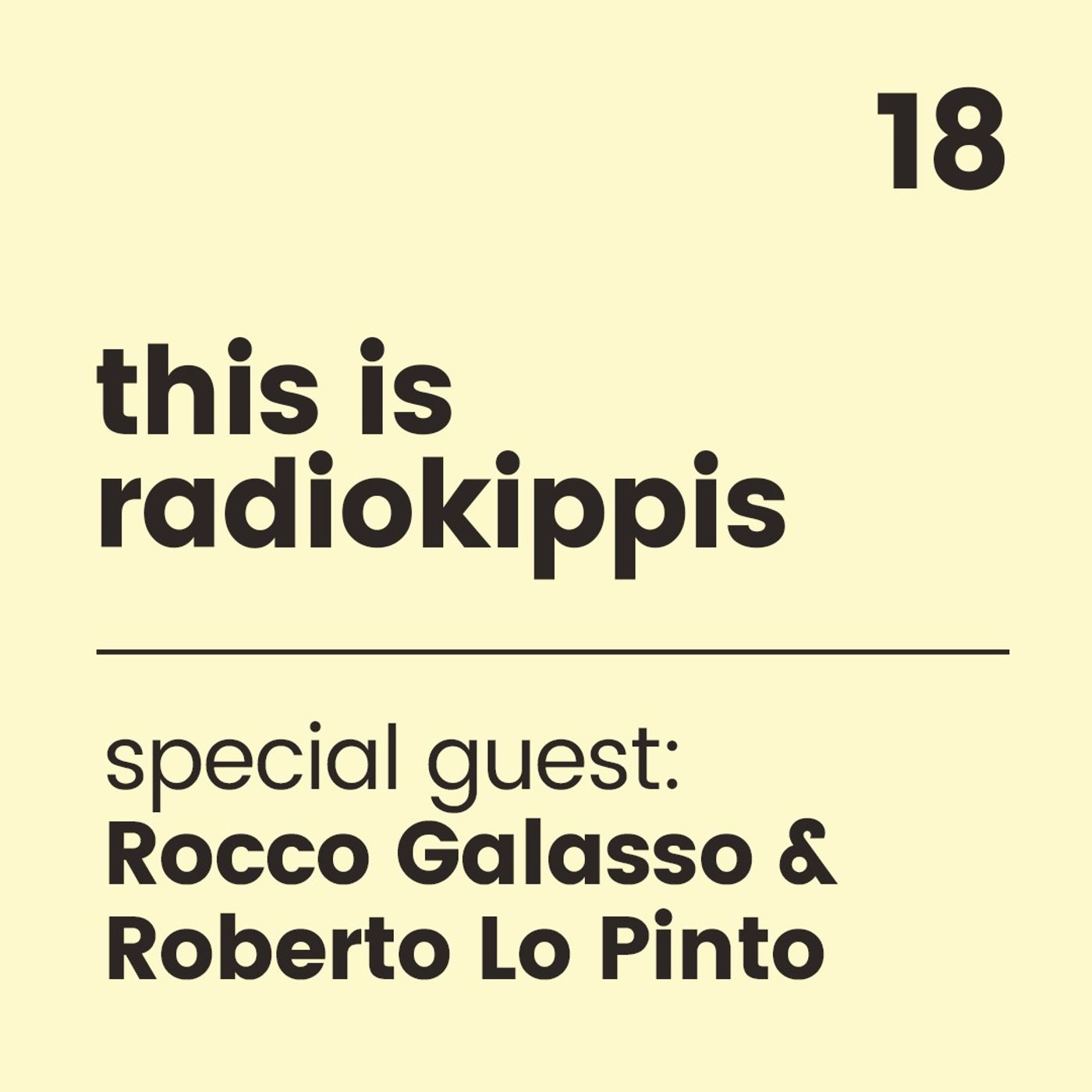 This is Radio Kippis #18 special guest Rocco Galasso e Roberto Lo Pinto episode artwork