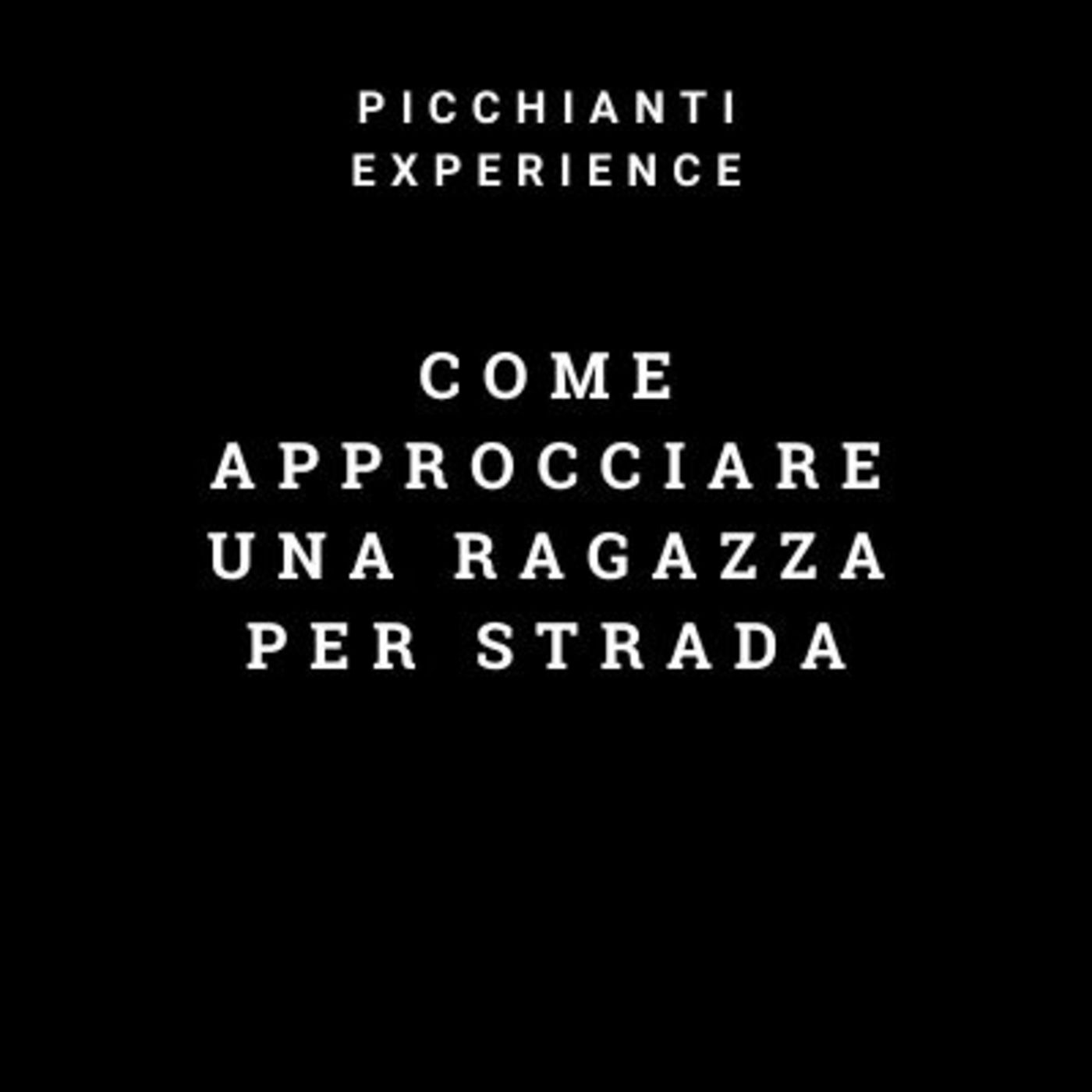 Picchianti Experience #38 - Come approcciare una ragazza per strada