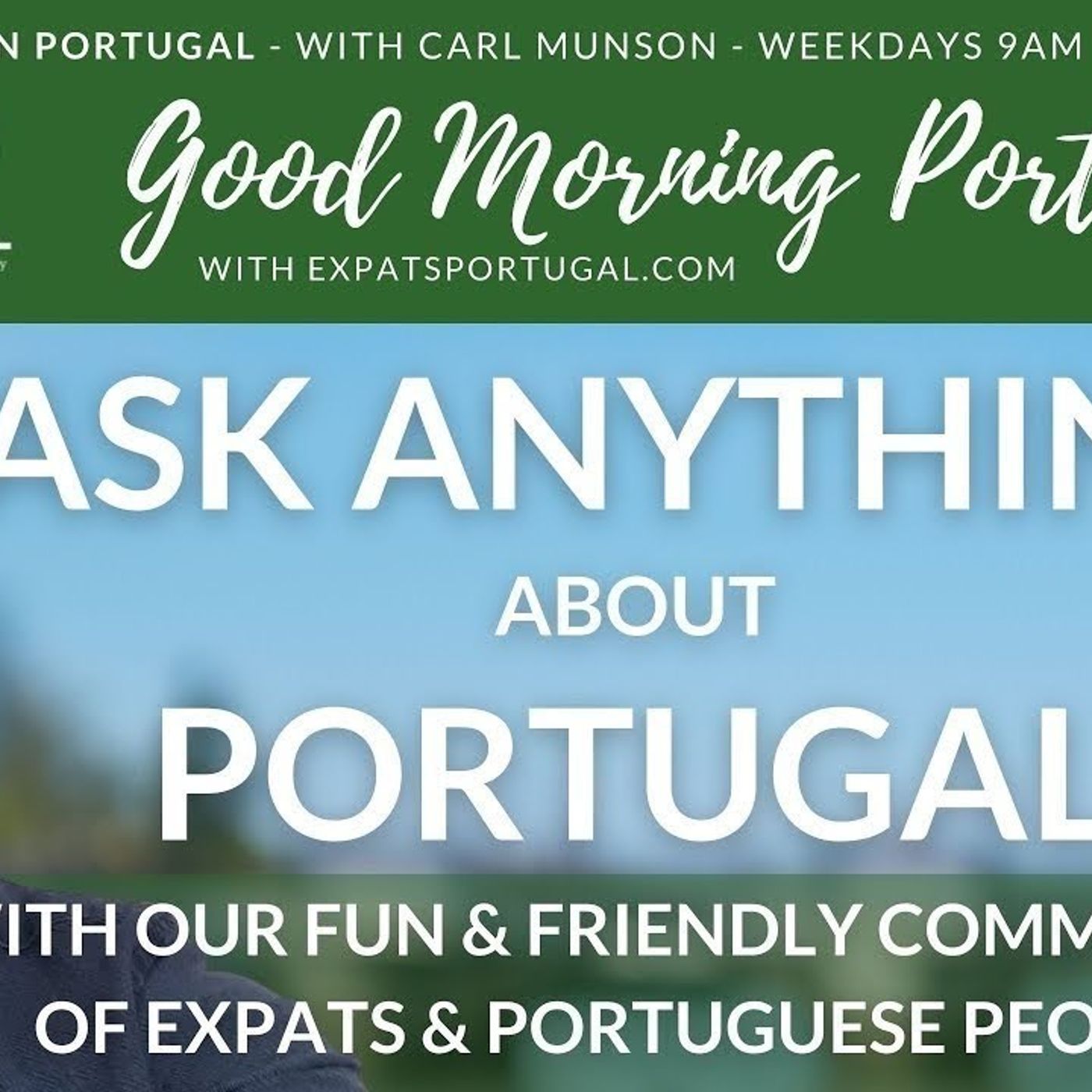 Ask ANYTHING about PORTUGAL with Carl Munson on Good Morning Portugal!