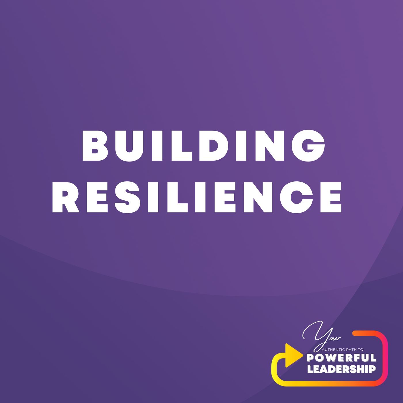 Your Authentic Path to Powerful Leadership