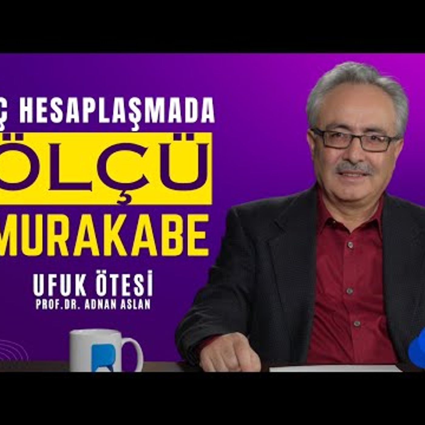 İÇ HESAPLAŞMADA ÖLÇÜ - UFUK ÖTESİ 2  PROF.DR. ADNAN ASLAN