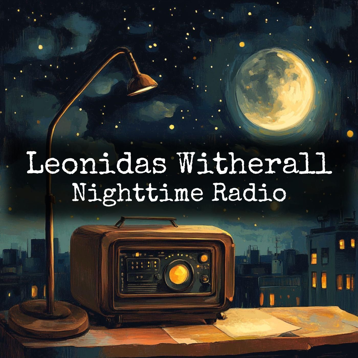 Leonidas Witherall - Nighttime Radio podcast artwork