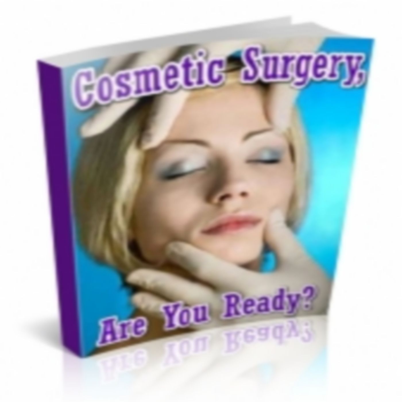 Cosmetic Surgery, Are You Ready? 3 Cosmetic Surgery, Are You Ready? 3