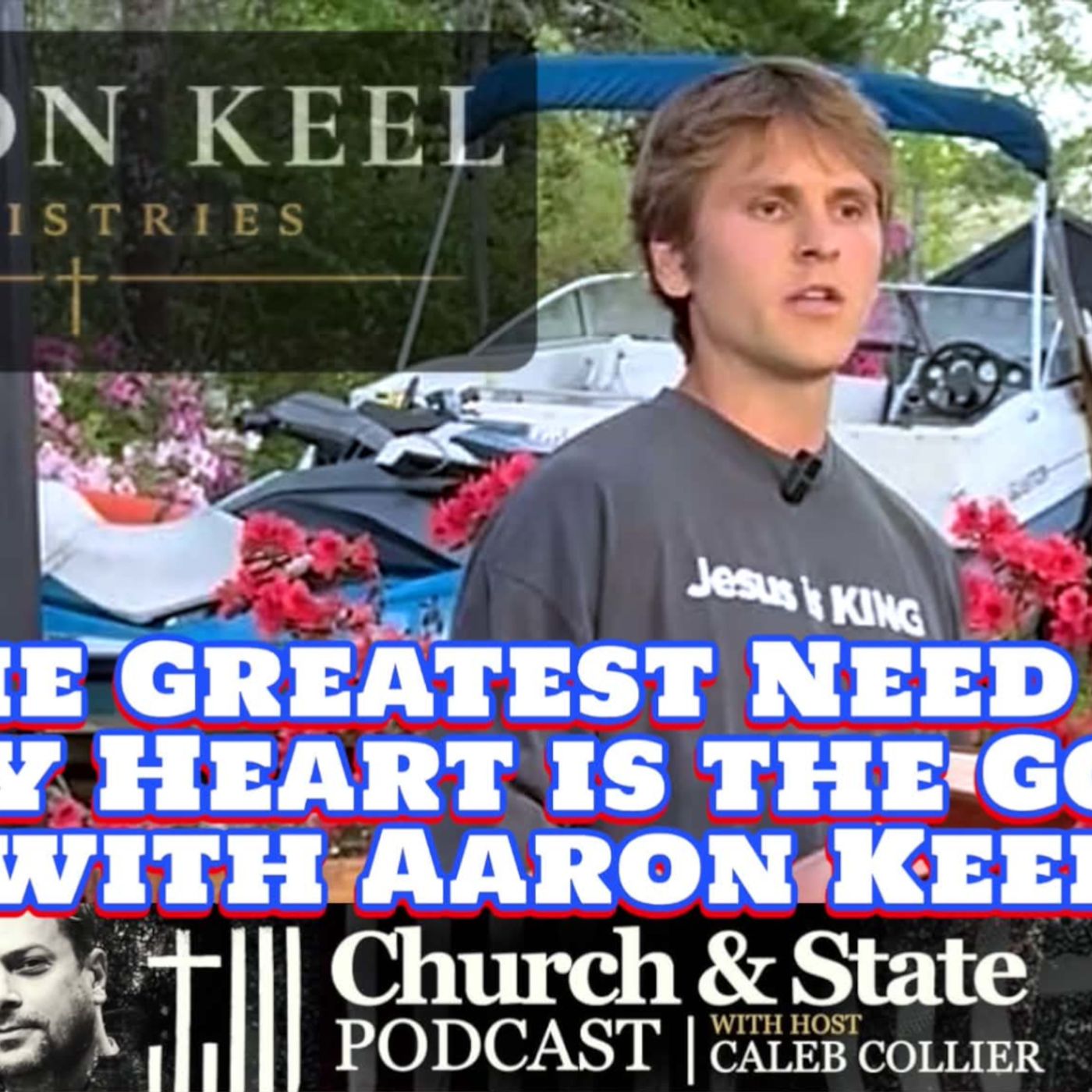 Church &State - The Greatest Need in Every Heart is the Gospel with Aaron Keel episode artwork