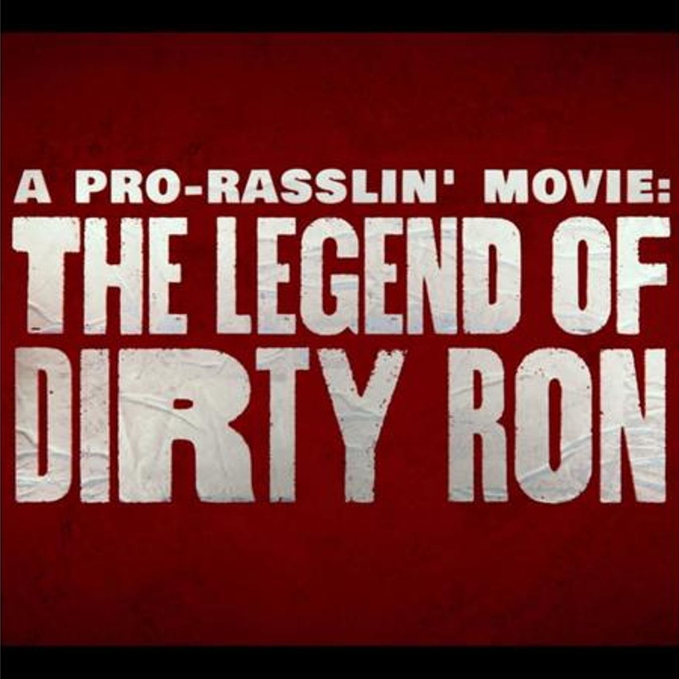 A PRO-RASSLIN’ MOVIE: THE LEGEND OF DIRTY RON AIMING FOR CULT CLASSIC episode artwork