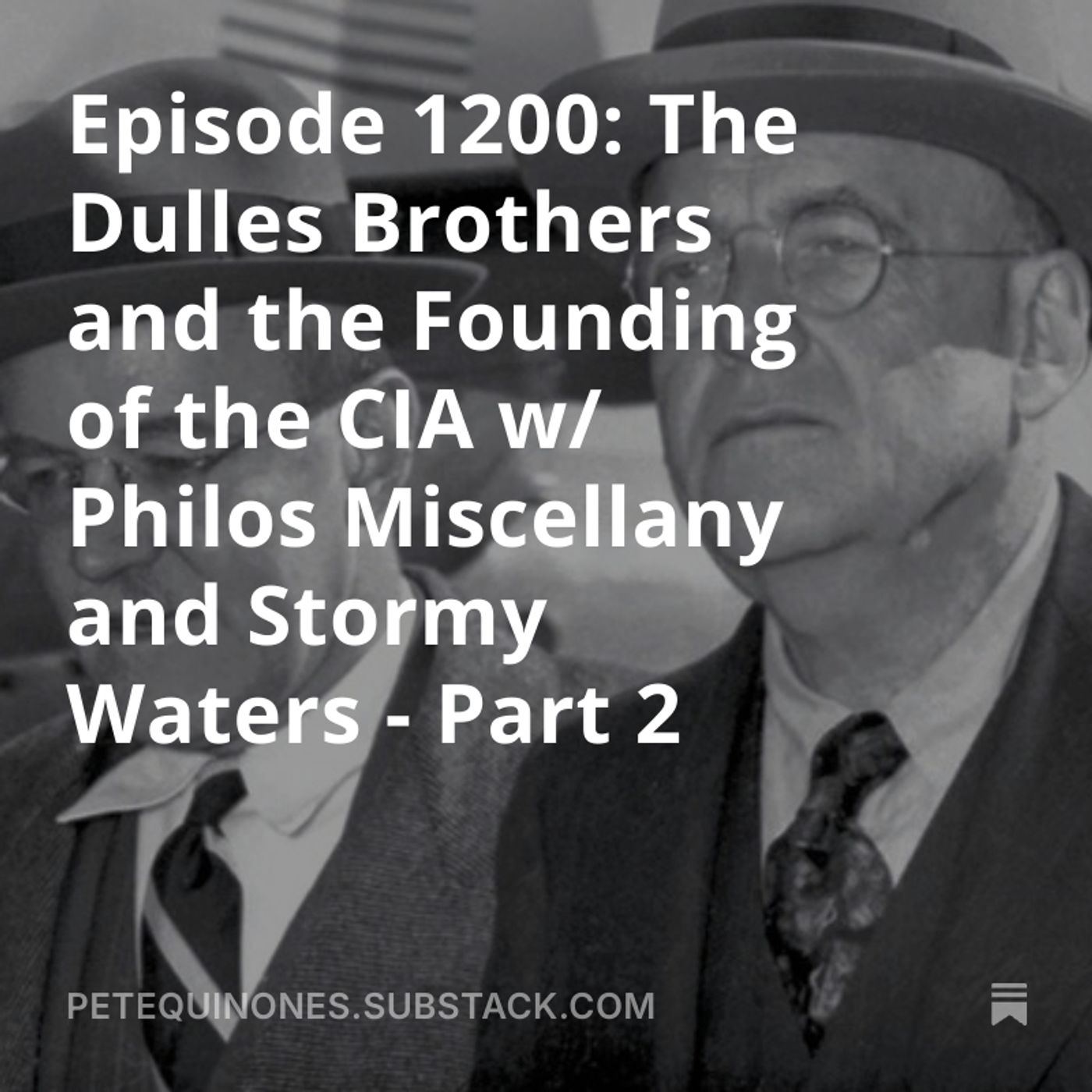 Episode 1200: The Dulles Brothers and the Founding of the CIA w/ Philos Miscellany and Stormy Waters - Part 2