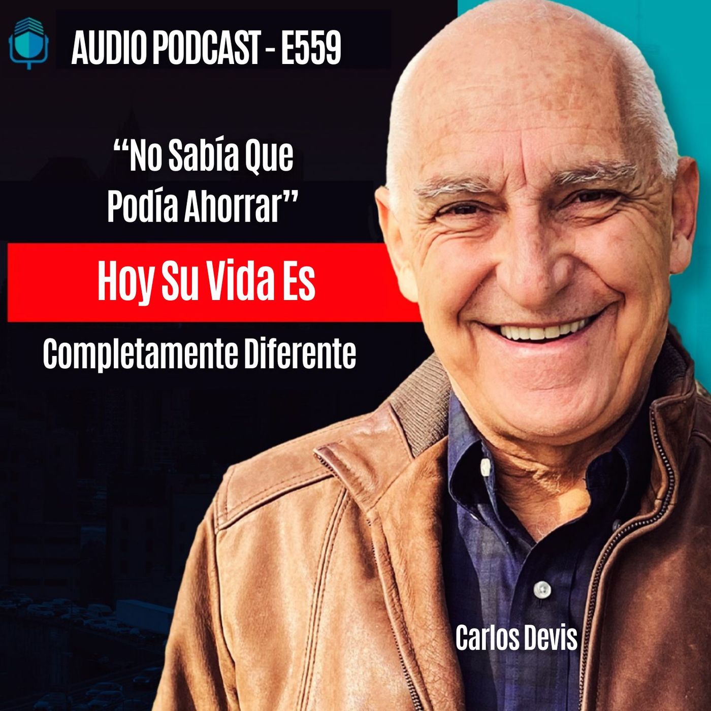 E559 - "No Sabía Que Podía Ahorrar" Hoy Su Vida Es Completamente Diferente episode artwork