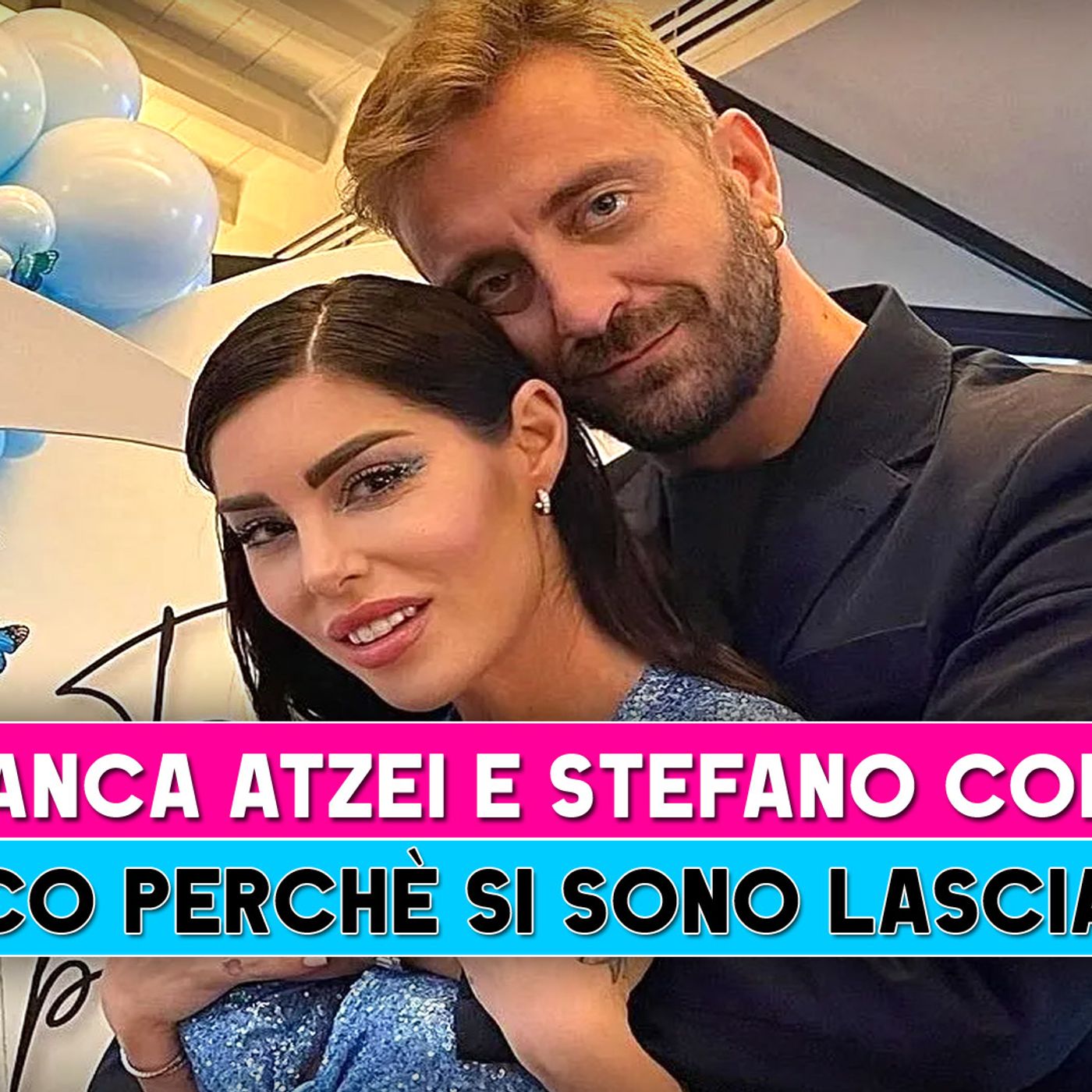 Bianca Atzei E Stefano Corti: Ecco Perchè Si Sono Lasciati!