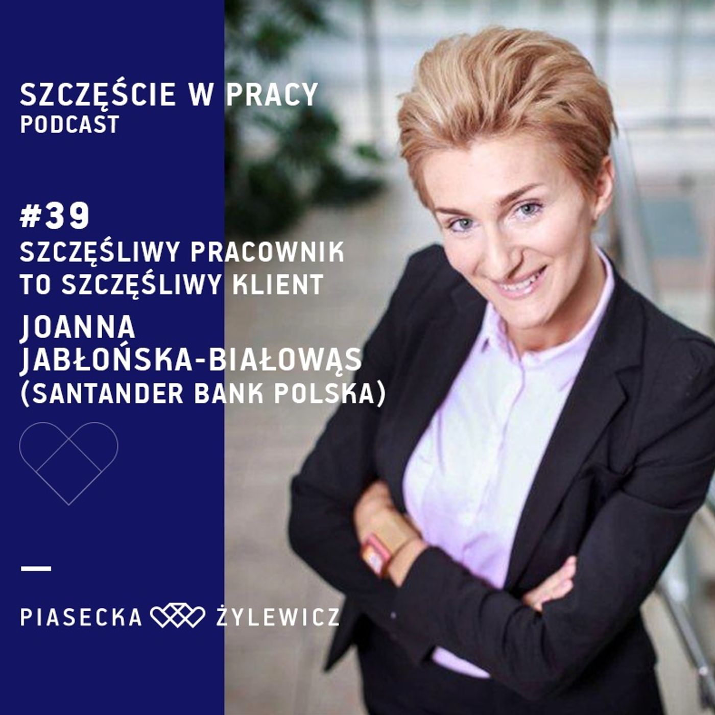 #39 Szczęśliwy pracownik = szczęśliwy klient. Joanna Jabłońska-Białowąs, Santander Bank Polska episode artwork