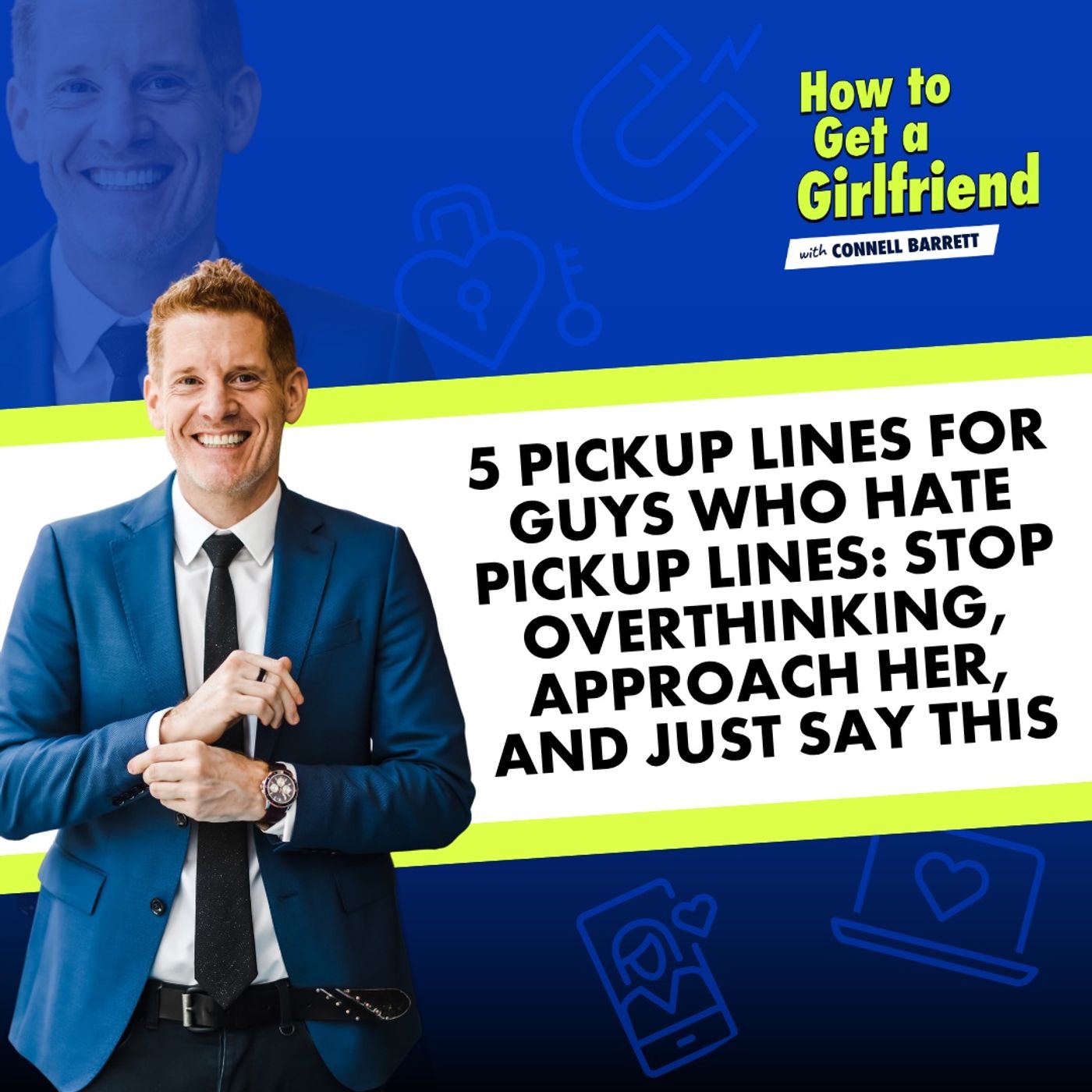 5 Pickup Lines for Guys Who Hate Pickup Lines: Stop Overthinking, Approach Her, and Just Say This — How to Get a Girlfriend with Connell Barrett cover