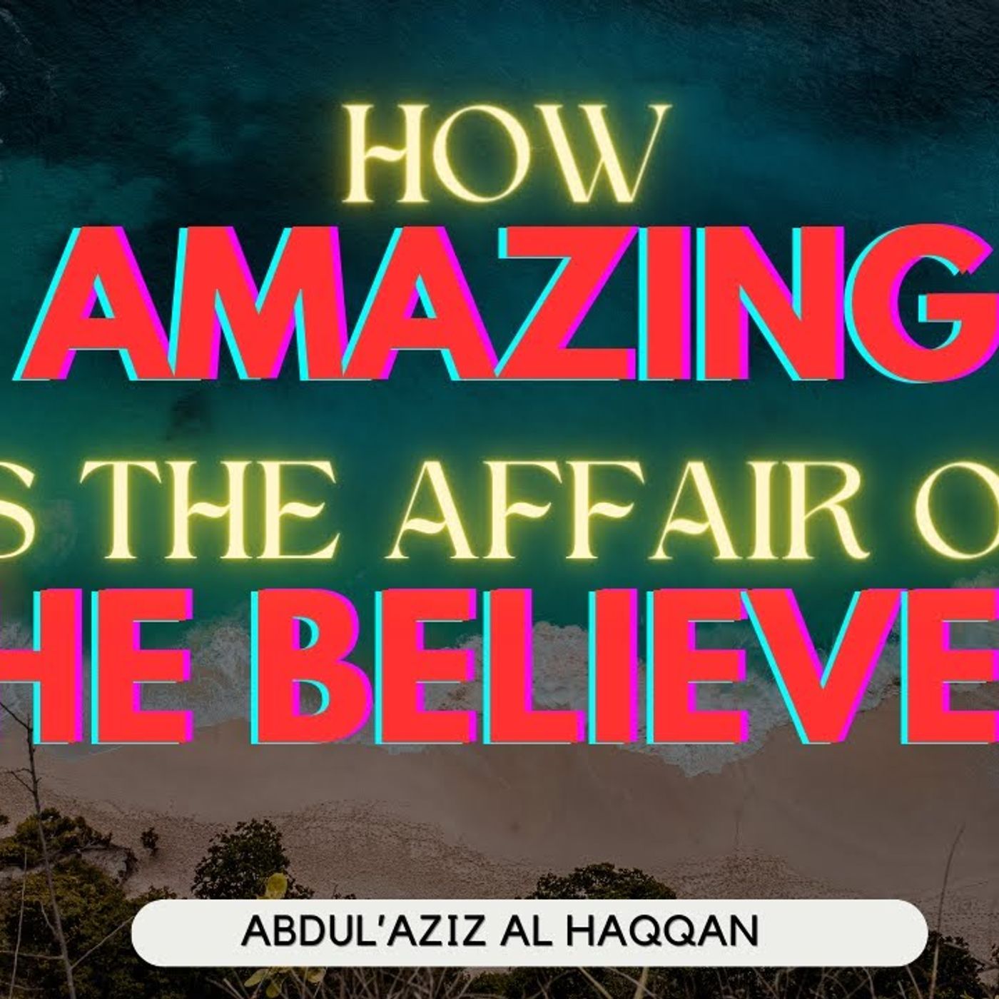 How AMAZING is the Affair of the BELIEVER | Ustadh AbdulAziz Al-Haqqan حفظه الله episode artwork