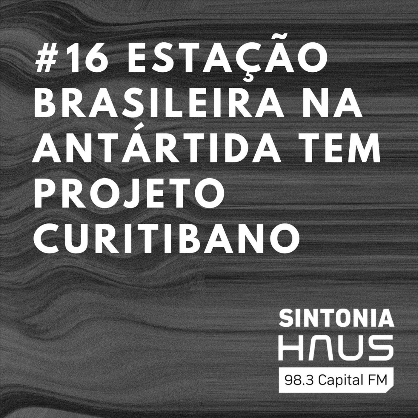 Estação brasileira na Antártida tem projeto de escritório curitibano | Sintonia HAUS #16 episode artwork