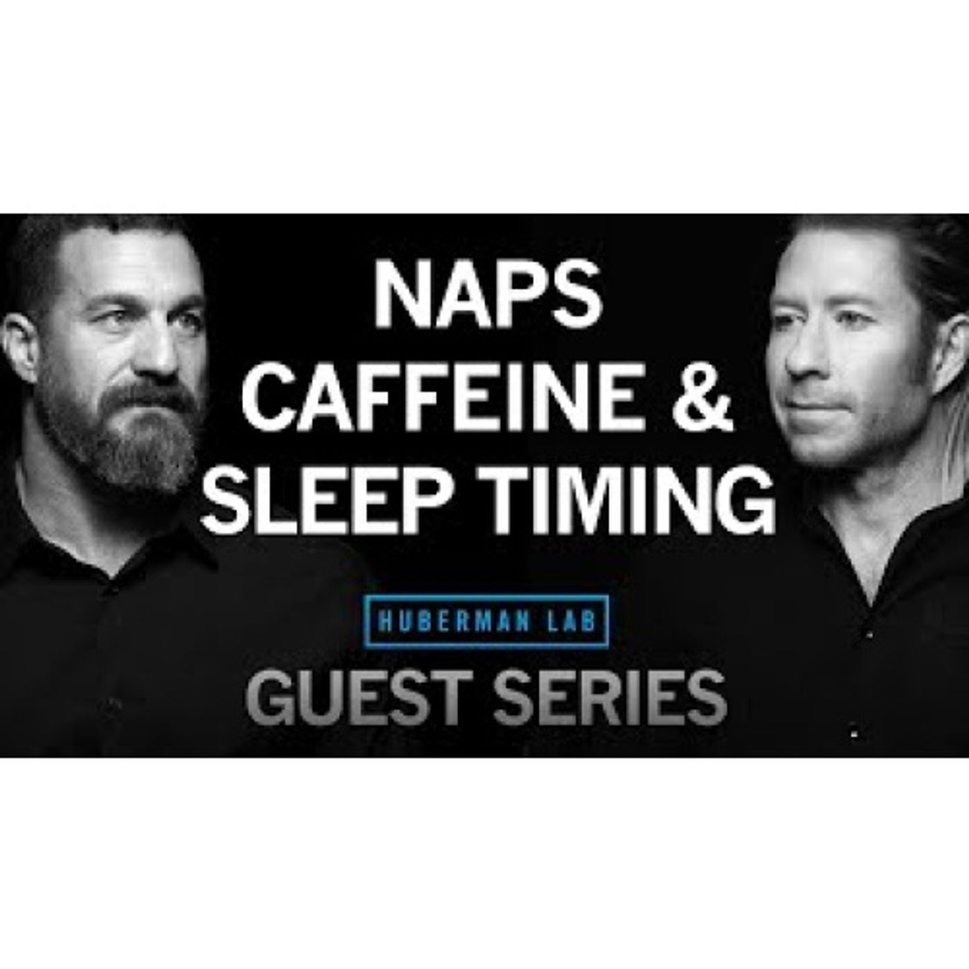 Dr. Matt Walker_ How to Structure Your Sleep, Use Naps & Time Caffeine _ Huberman Lab Guest Series