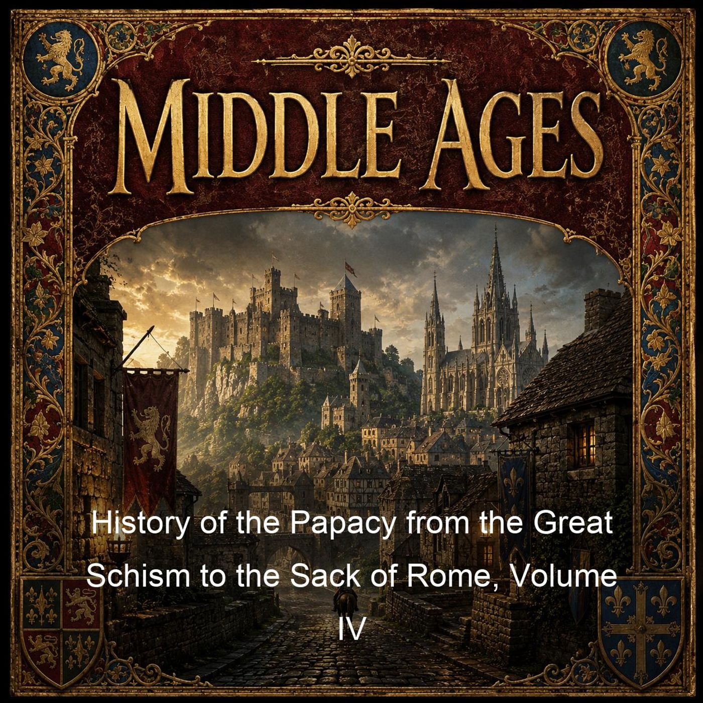 History of the Papacy from the Great Schism to the Sack of Rome, Volume IV podcast artwork