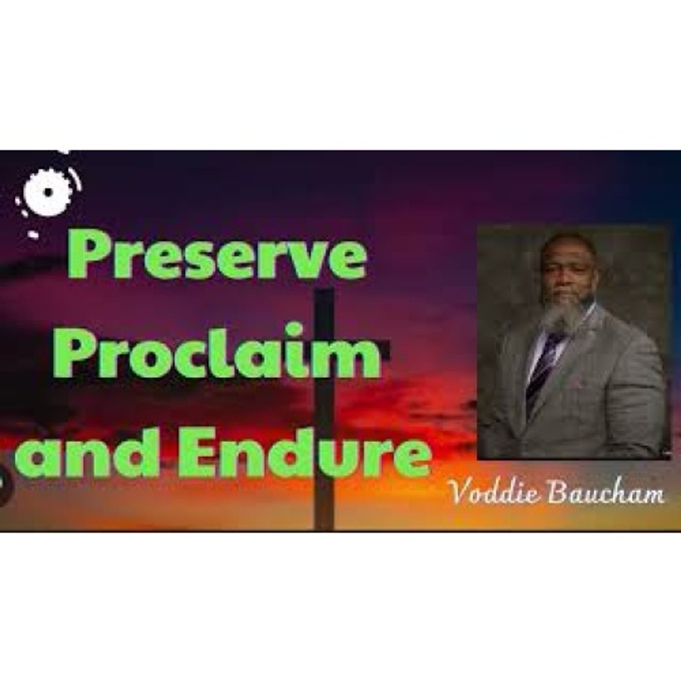 Voddie Baucham  - Preserve, Proclaim and Endure