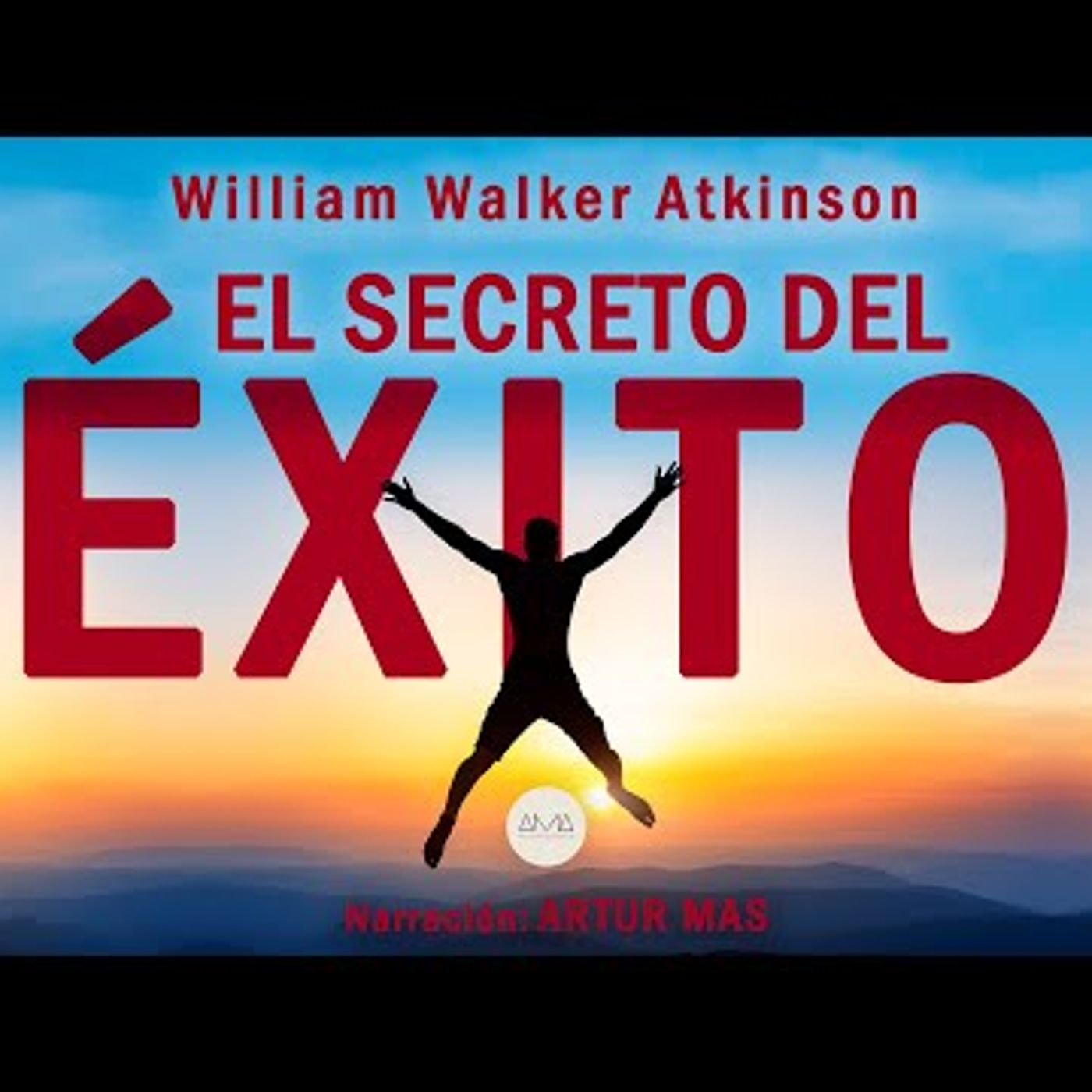 William Walker Atkinson - El Secreto del Éxito (Audiolibro Completo en Español) [Voz Real Humana] episode artwork