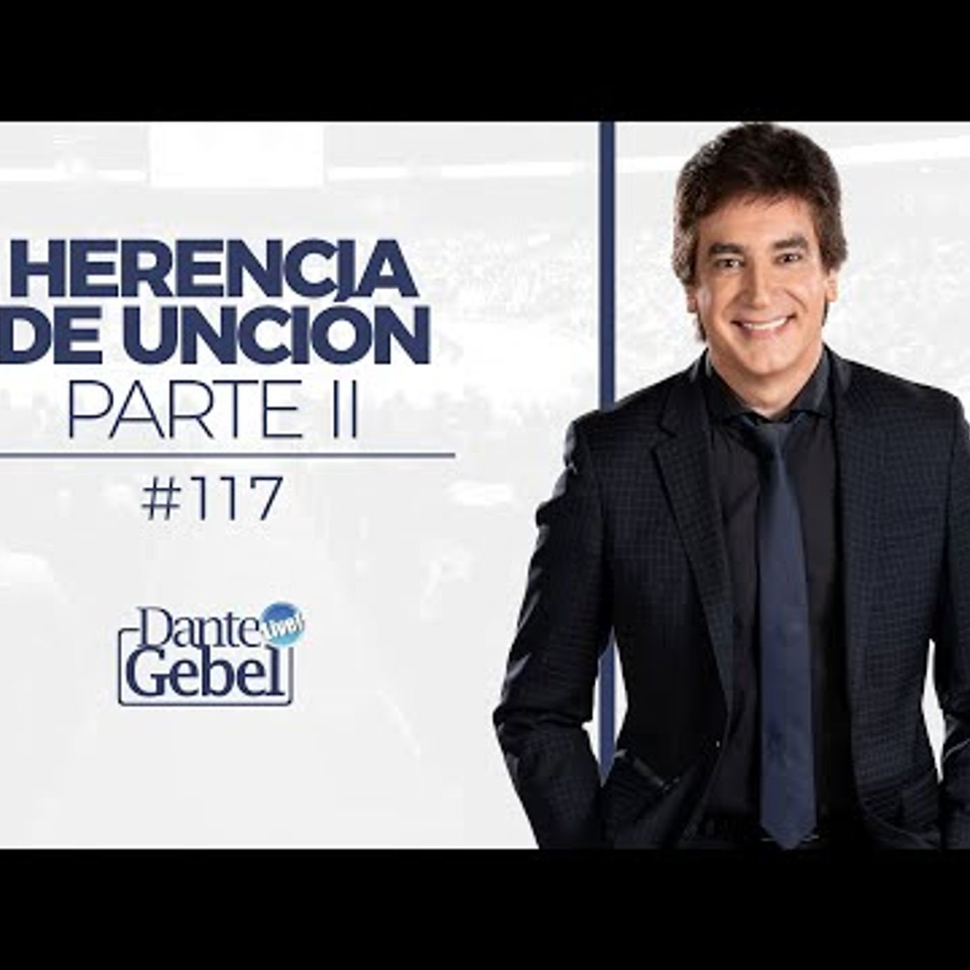 Predicas de Dante Gebel #117  Herencia de unción – Parte II