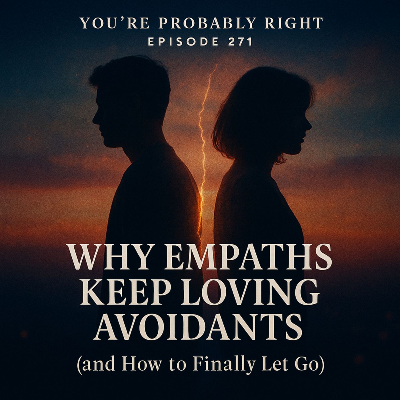 Episode 271 — Why Empaths Keep Loving Avoidants (and How to Finally Let Go)