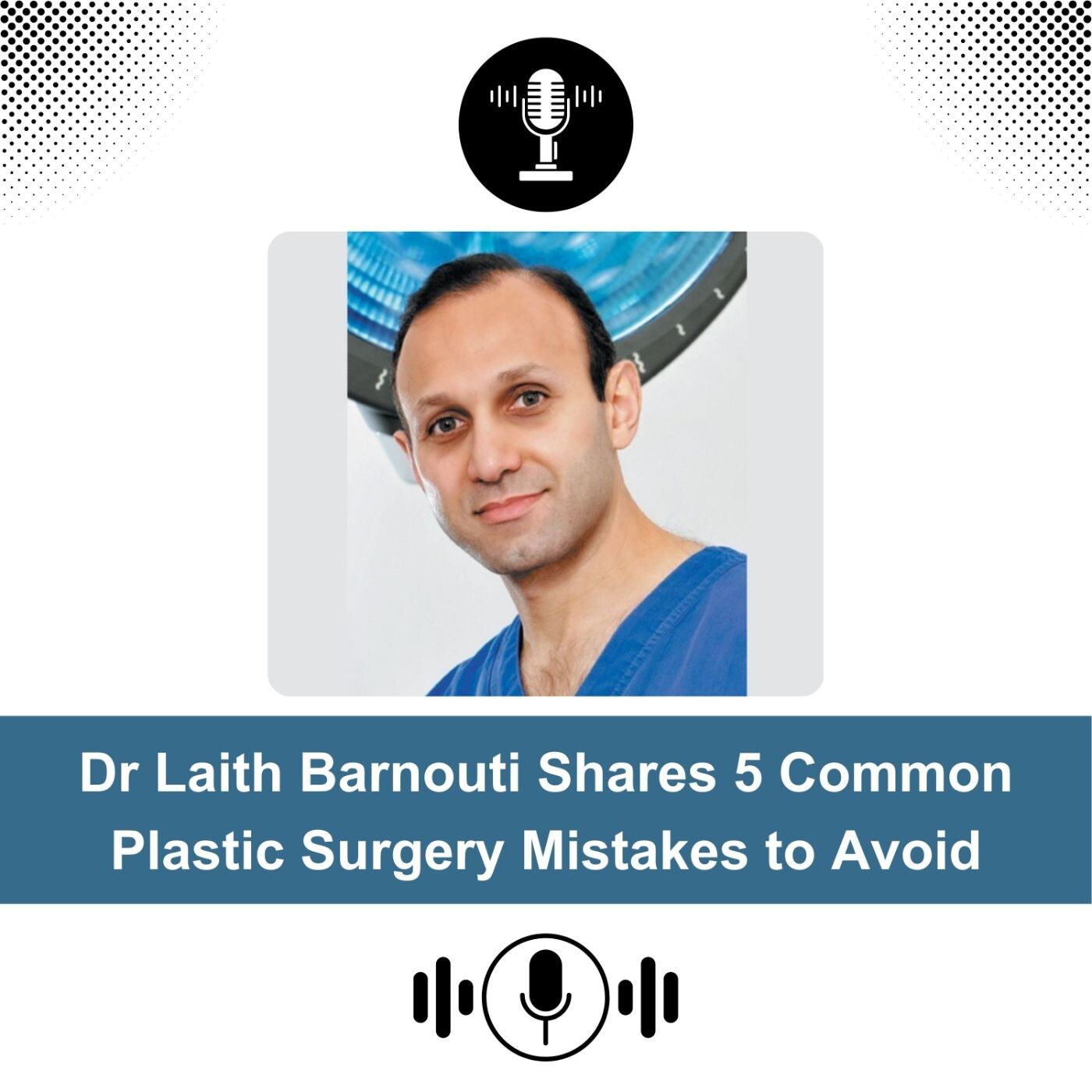 Dr Laith Barnouti Shares 5 Common Plastic Surgery Mistakes to Avoid episode artwork