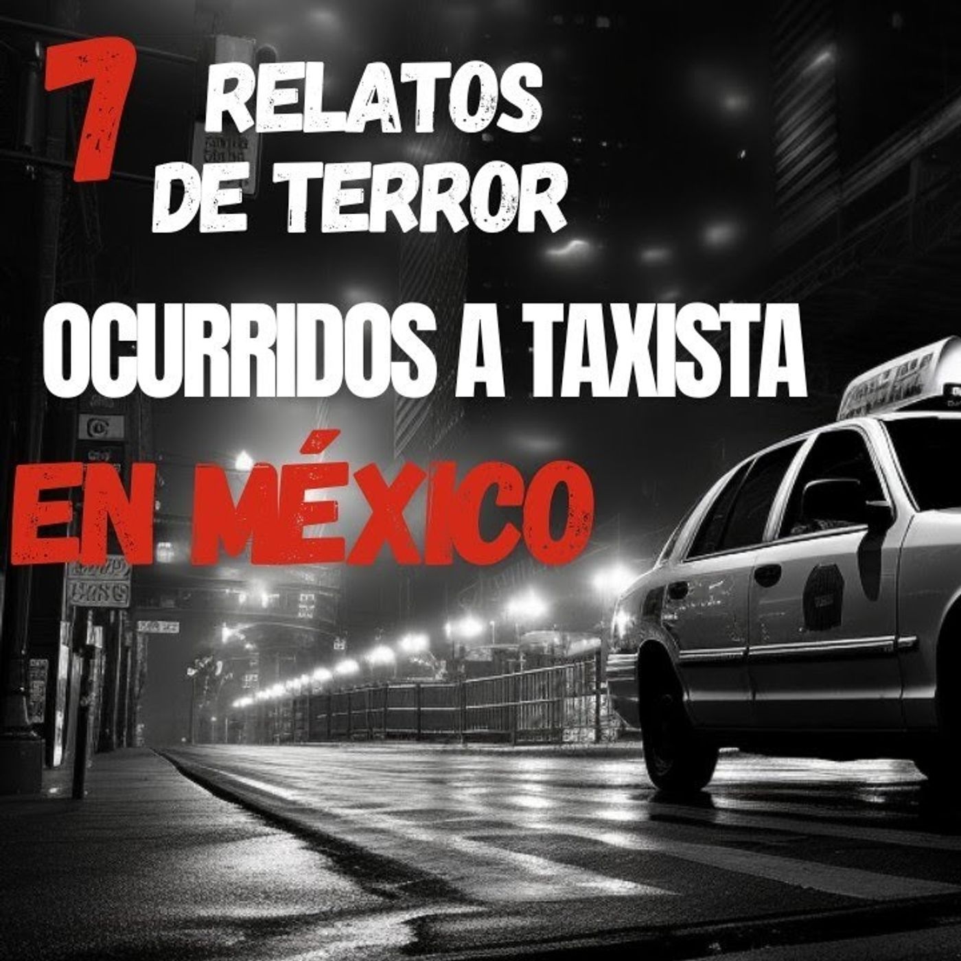 7 HISTORIAS DE TERROR_ HISTORIAS DE TERROR OCURRIDAS A TAXISTAS MEXICANOS