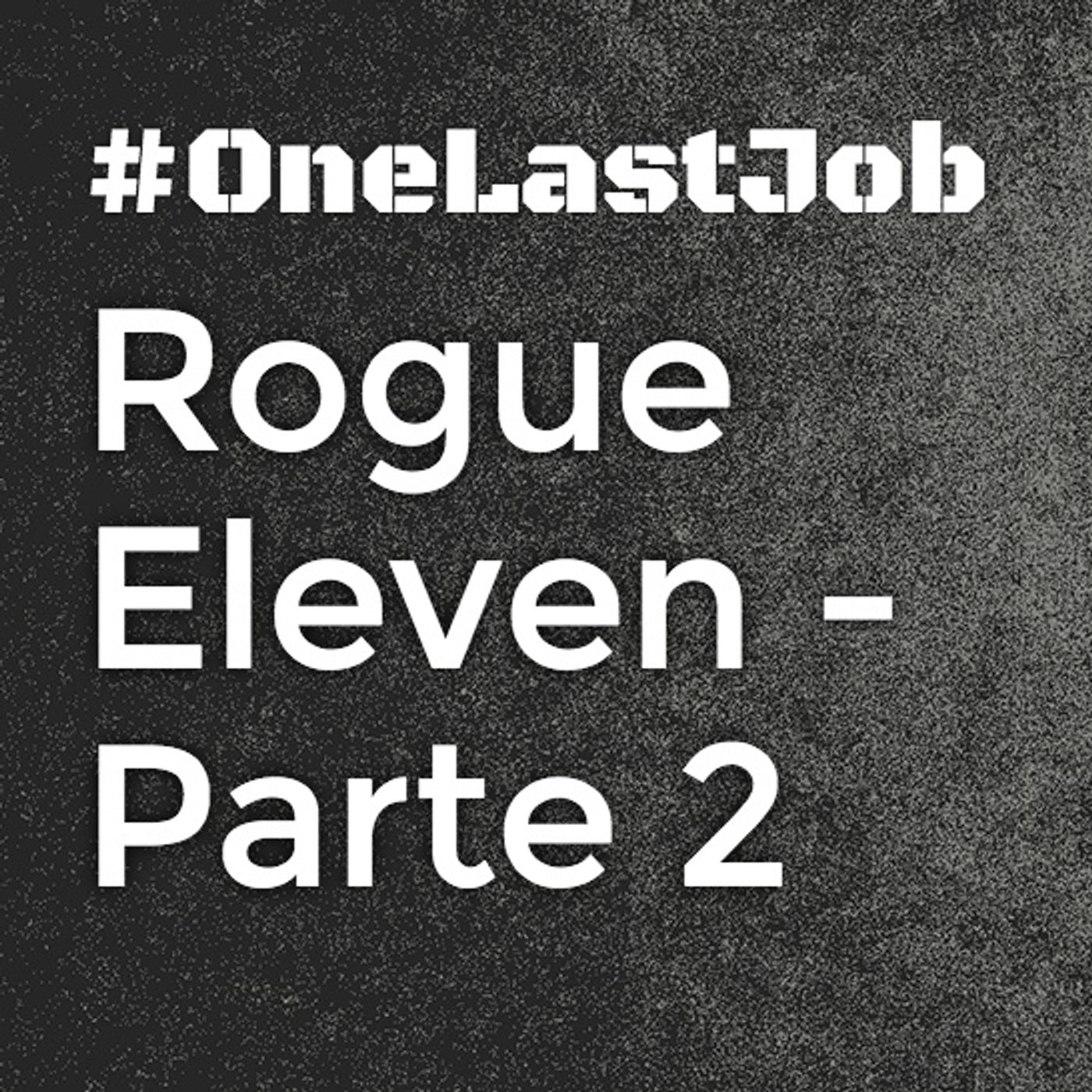 Rogue Eleven: Parte 2 - One Last Job episode artwork