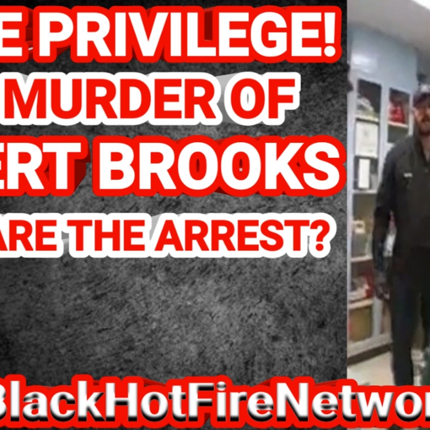 WHITE PRIVILEGE! THE MURDER OF ROBERT BROOKS WERE ARE THE ARREST? episode artwork