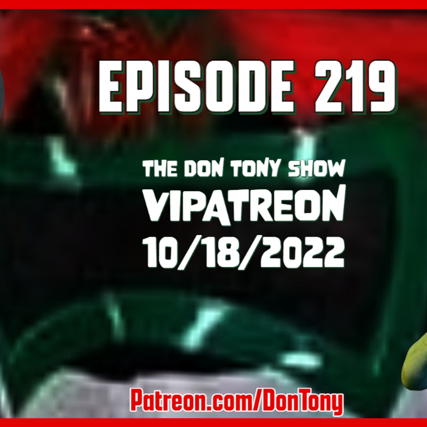 EP 219 DT VIPatreon 10/18/2022 (Hosted By Don Tony) episode artwork