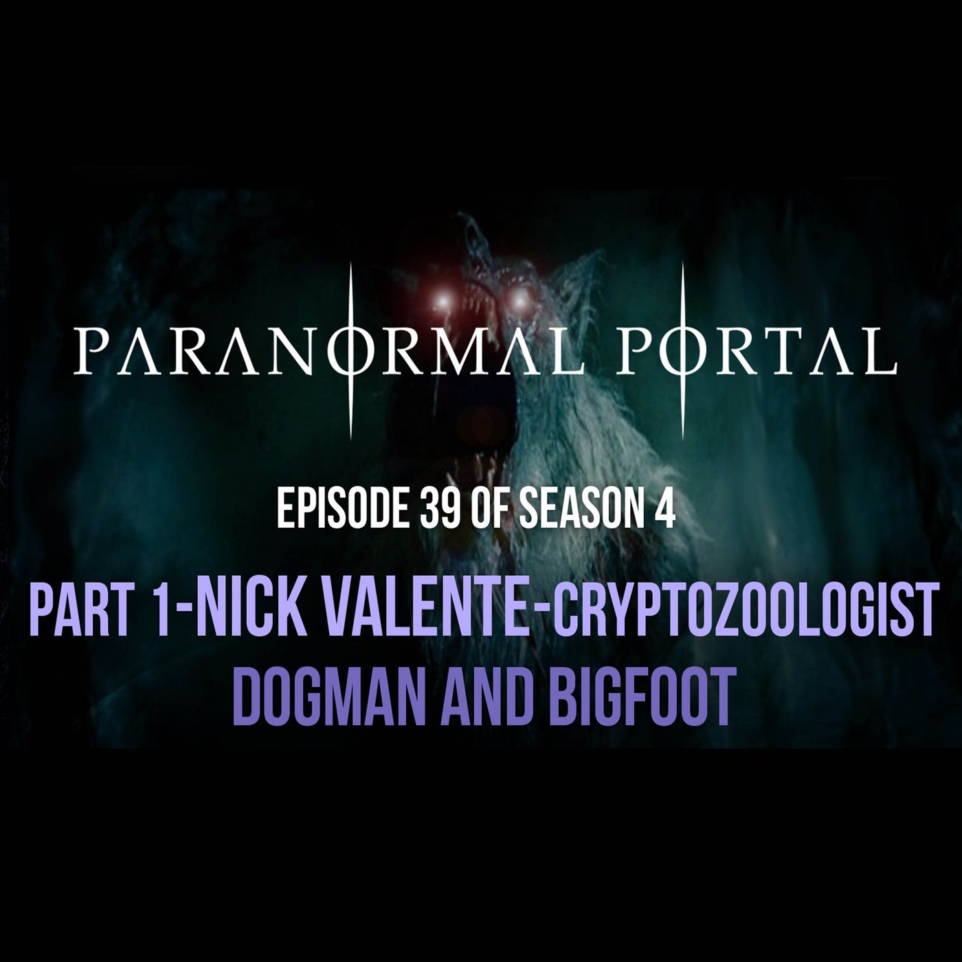 S4EP39 - Part 1 - Cryptozoologist Nick Valente - Bigfoot and Dogman episode artwork
