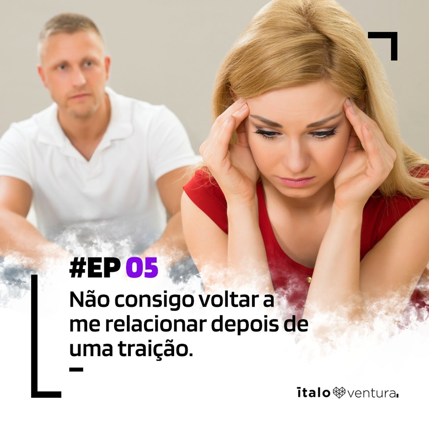 Ep 05 - Não consigo voltar a me relacionar depois de uma traição