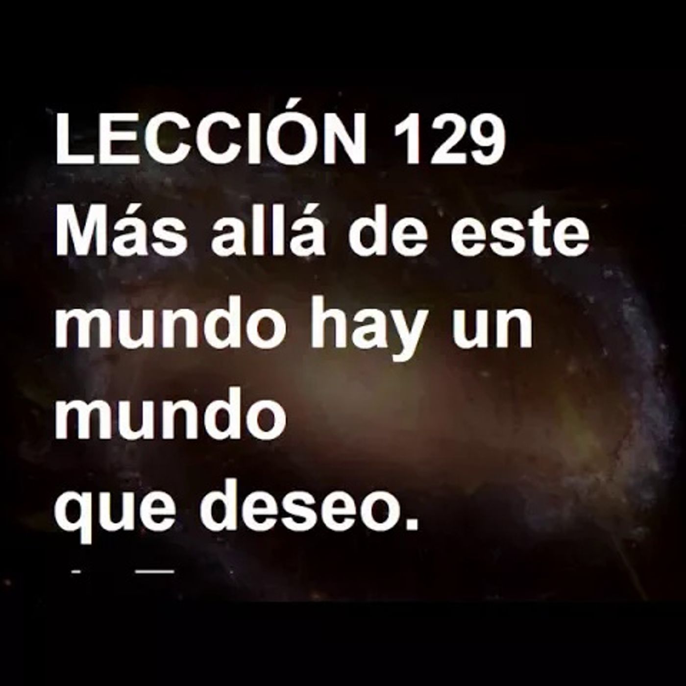 LECCIÓN 129 - Libro de Ejercicios. Un Curso de Milagros (Audiolibro) episode artwork