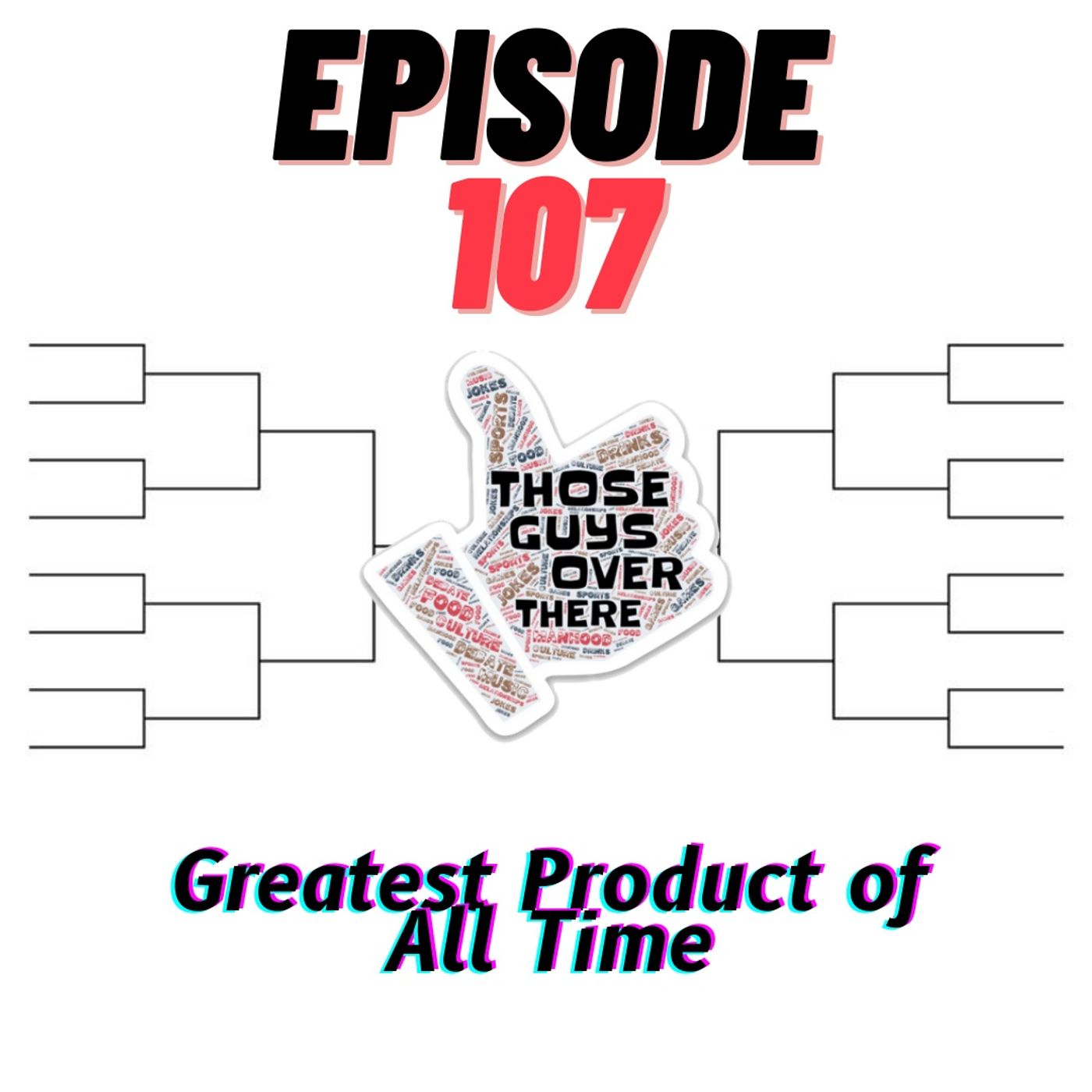 Episode 107 - Greatest Product of All Time