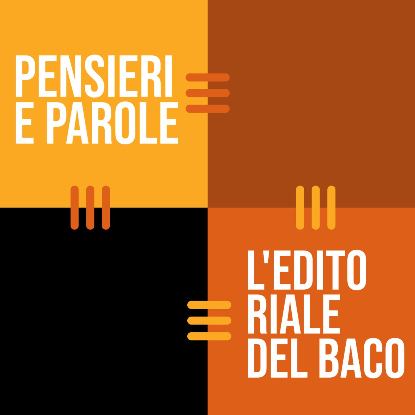 Pensieri e parole, l\'editoriale del Baco