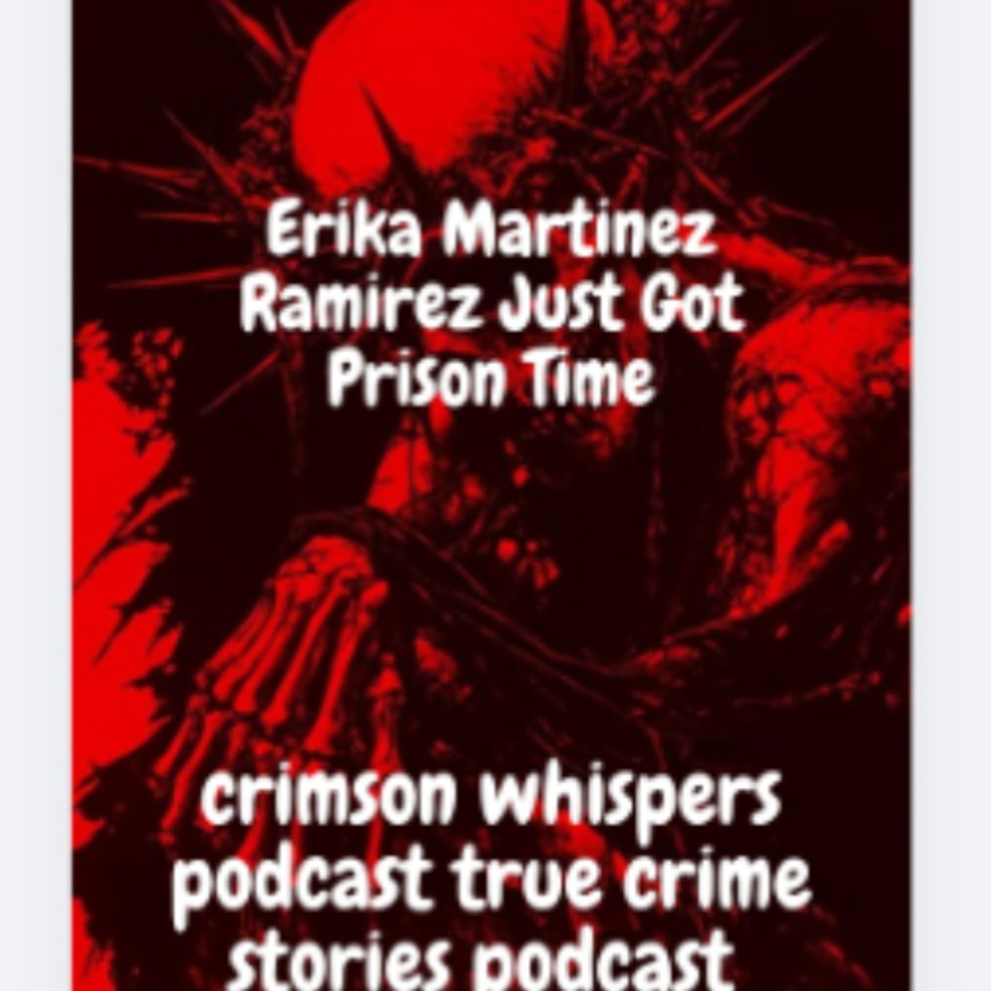 Erika Martinez Ramirez Just Got Prison Time episode artwork
