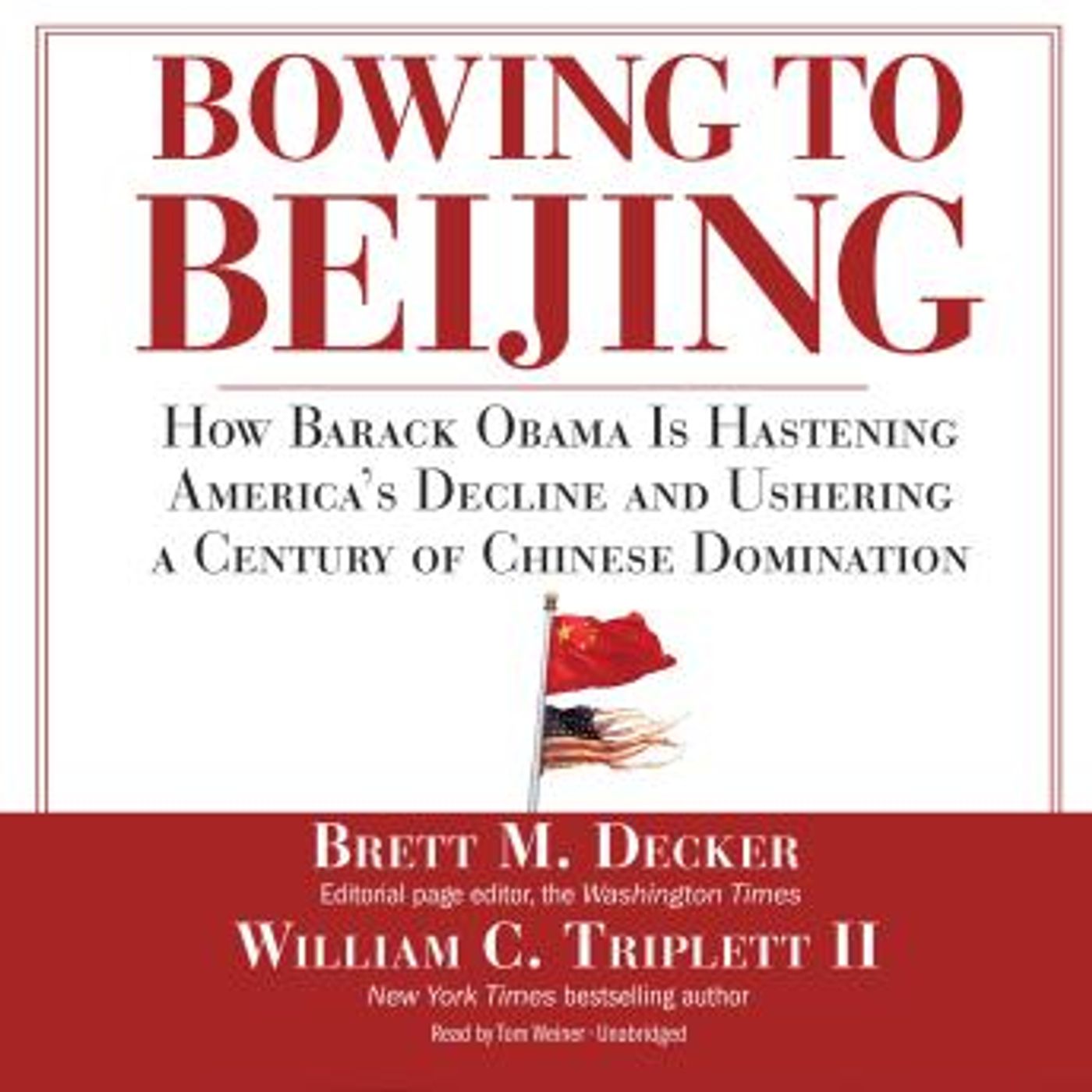 Bowing to Beijing: How Barack Obama Is Hastening America’s Decline and Ushering a Century of Chinese Domination by Brett M. Decker, William episode artwork