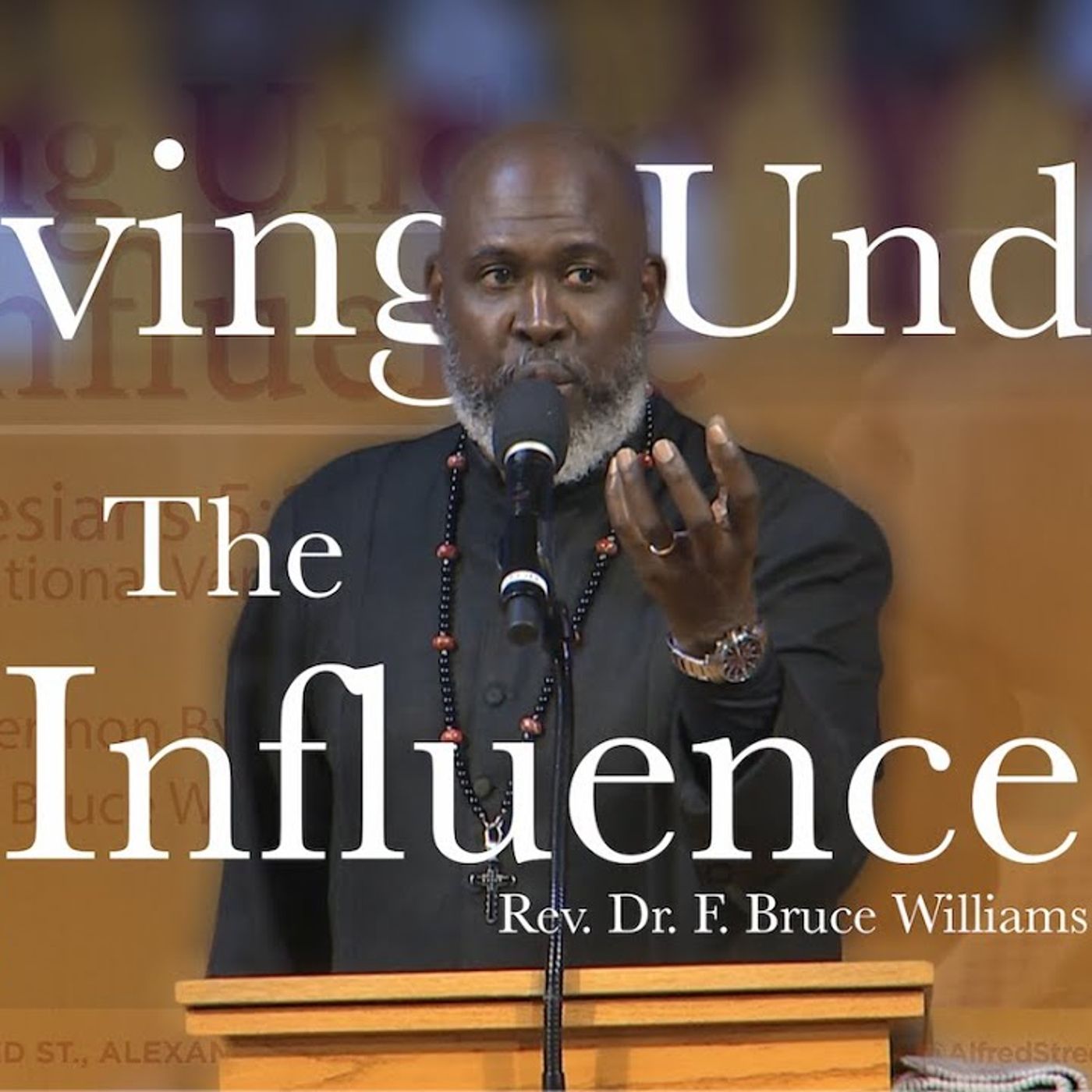 Pastor F. Bruce Williams - Living Under The Influence episode artwork