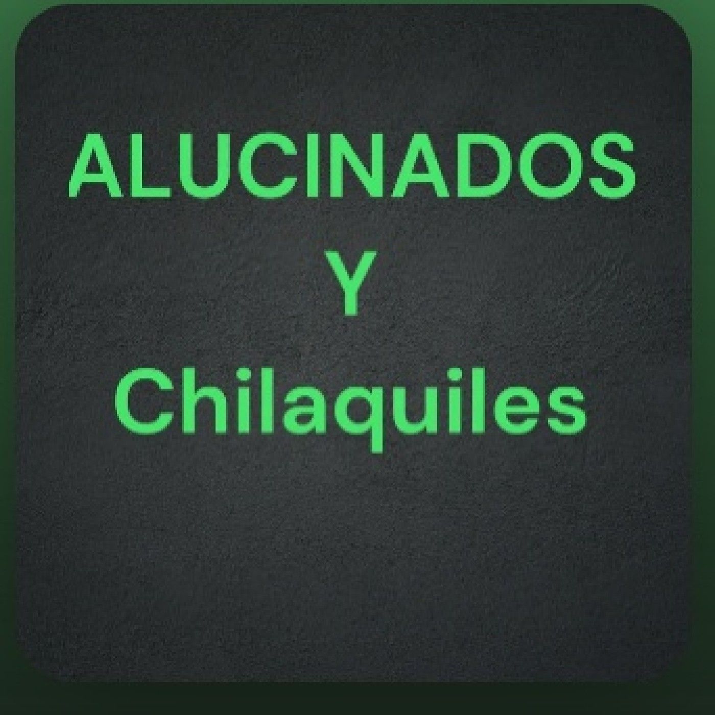 chilaquiles Y ALUCINADOS podcast artwork