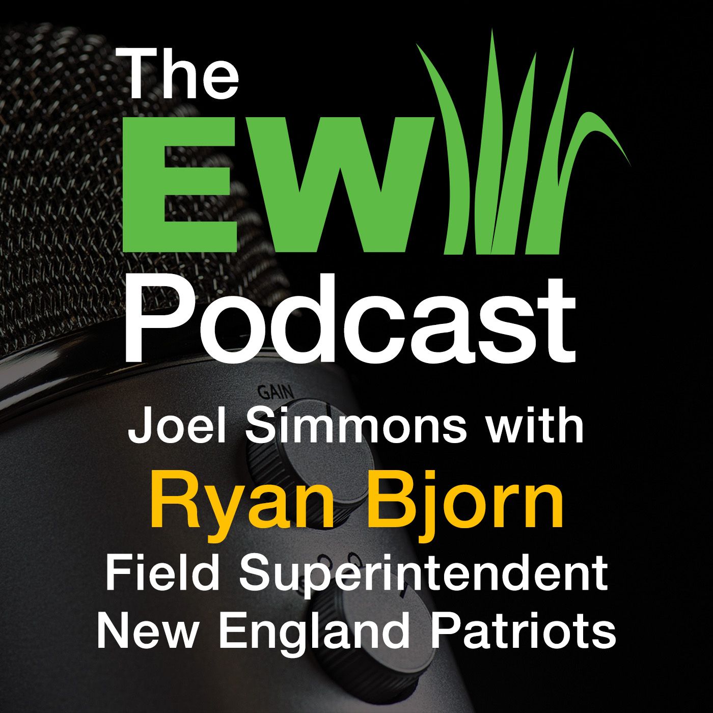 The EW Podcast - Joel Simmons with Ryan Bjorn - Field Superintendent, New England Patriots