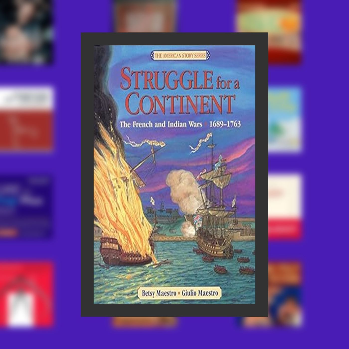 [download pdf] Struggle for a Continent: The French and Indian Wars: 1689-1763 (American Story Series) By  Betsy Maestro (Author), episode artwork