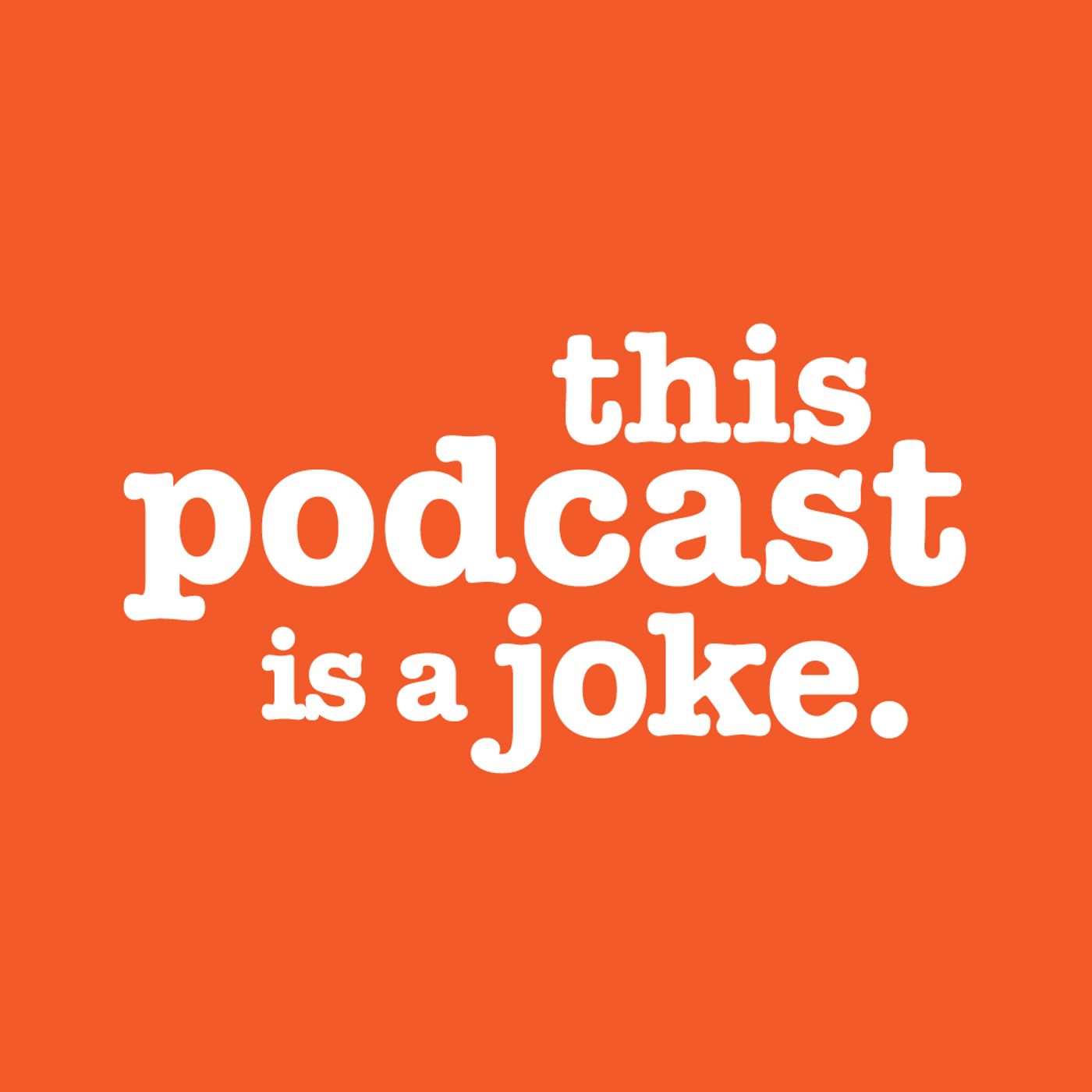This Podcast Is a Joke