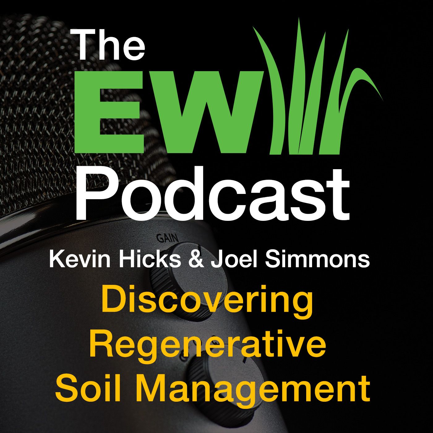The EW Podcast - Joel Simmons & Kevin Hicks - Discovering Regenerative Soil Management