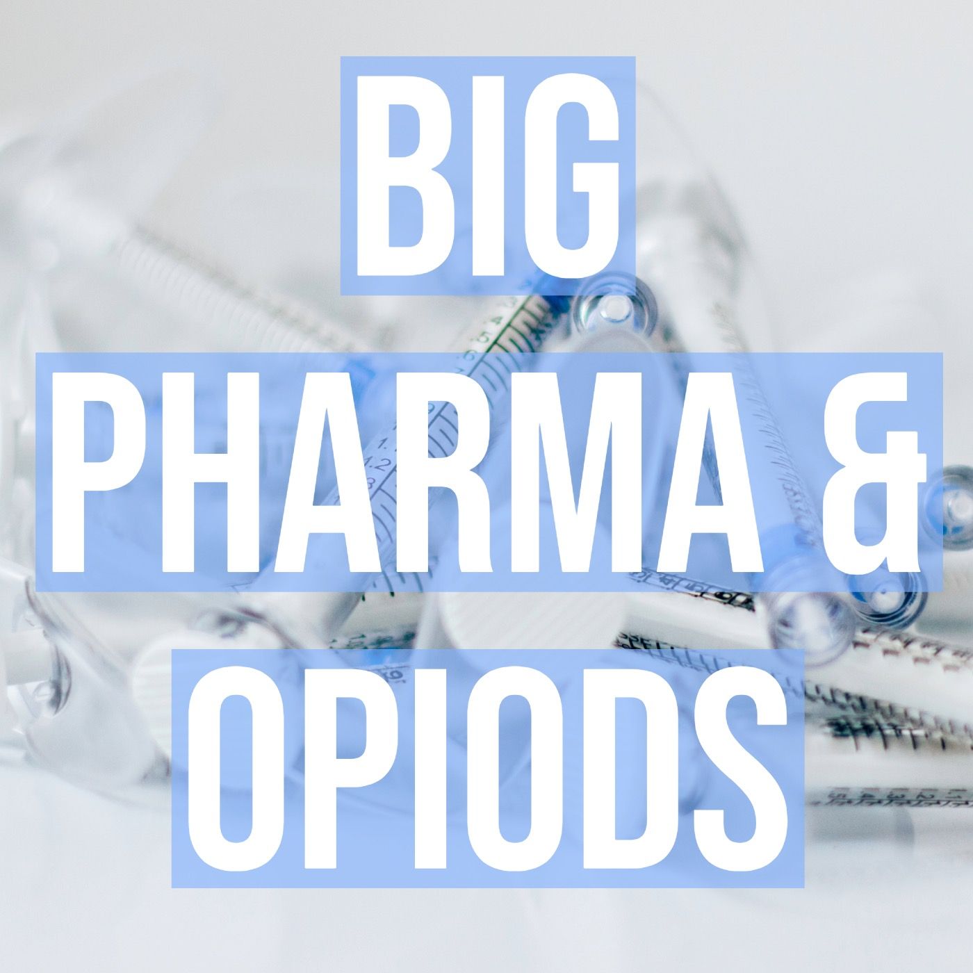 Big Pharma & Opiods (2021 Rerun)