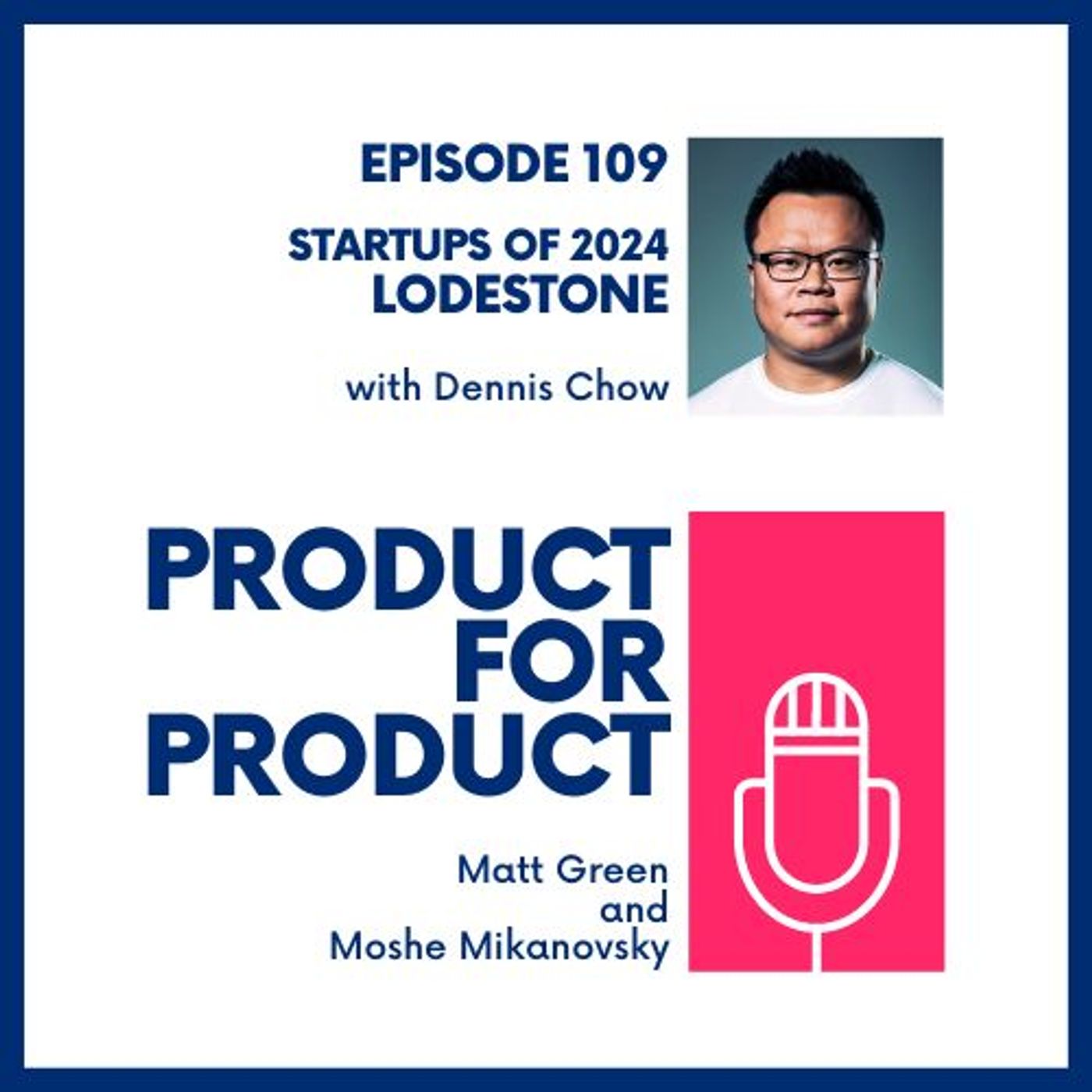 cover of episode EP 109 - Startups ‘24: Lodestone with Dennis Chow