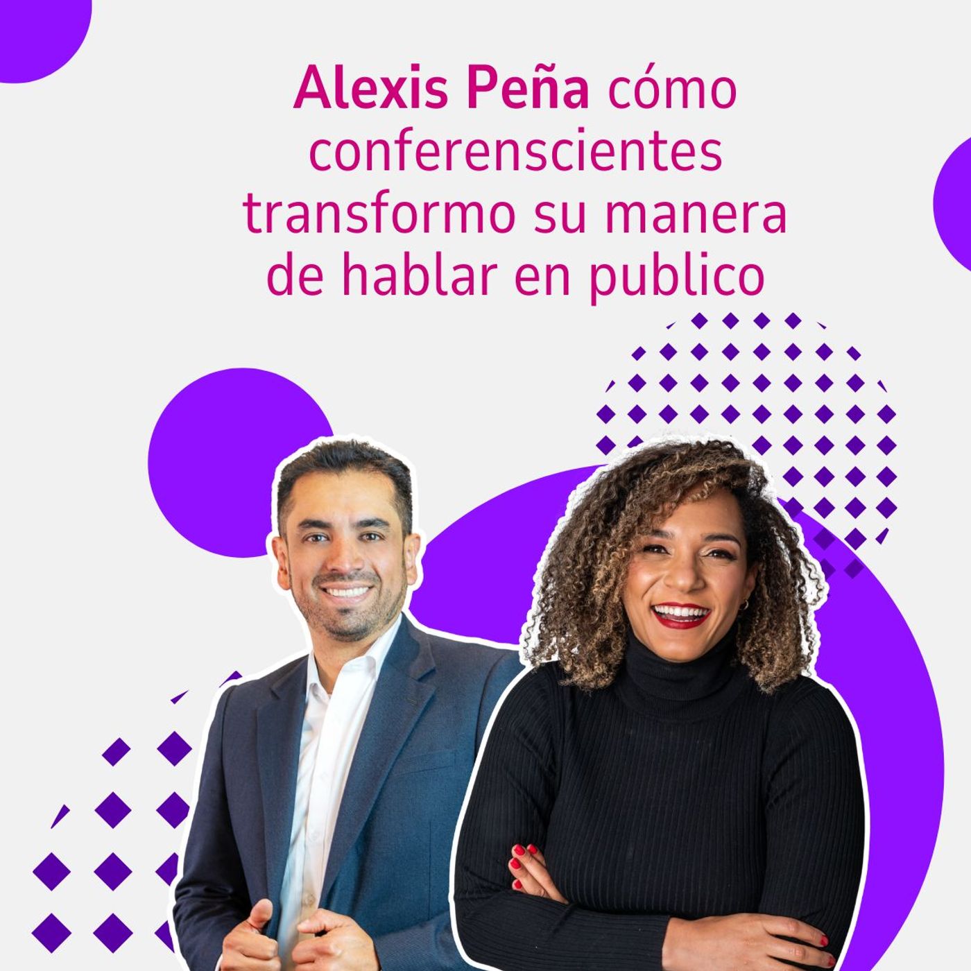 Alexis Peña cómo conferenscientes transformo su manera de hablar en publico episode artwork
