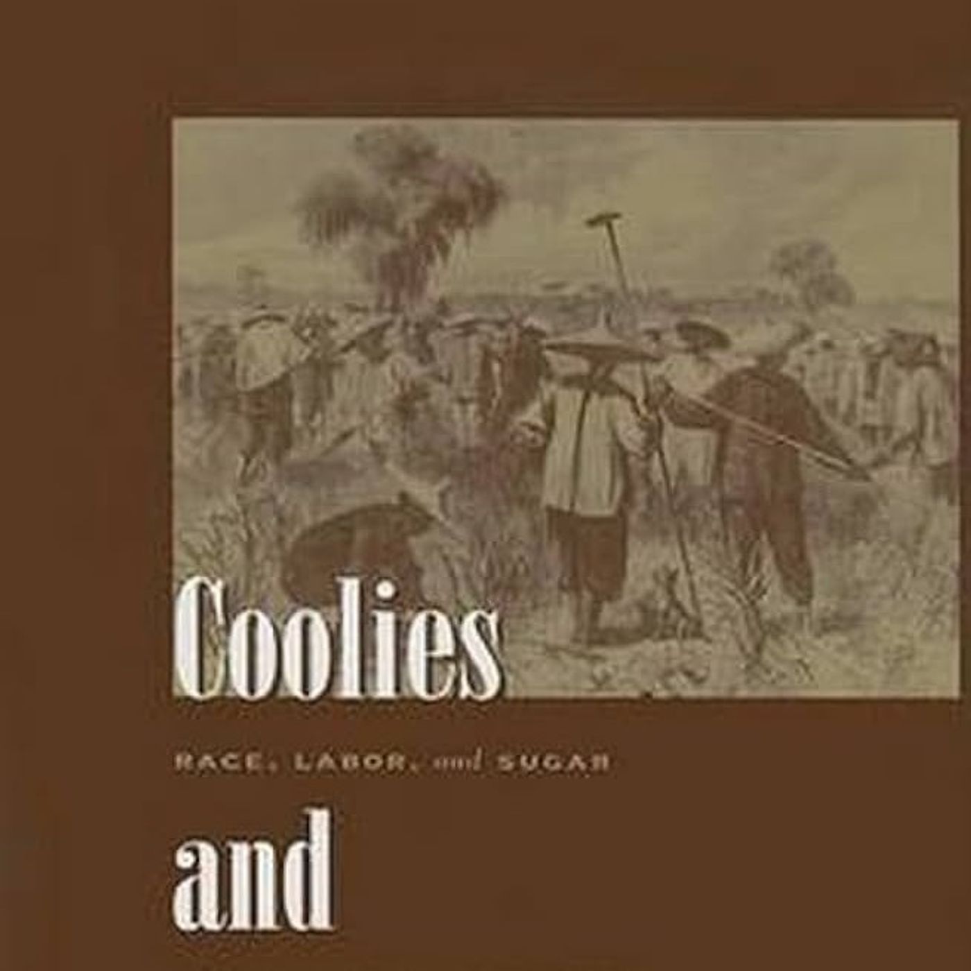 Coolies and Cane: Race, Labor, and Sugar in the Age of Emancipation