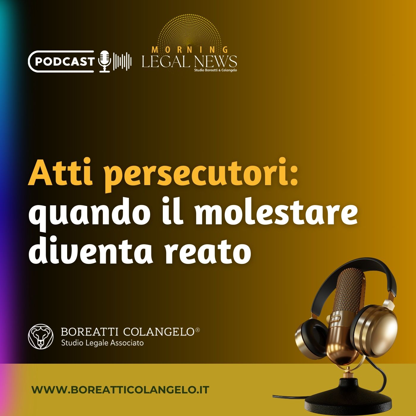 #51 - Atti persecutori: quando il molestare diventa reato | Boreatti&Colangelo episode artwork