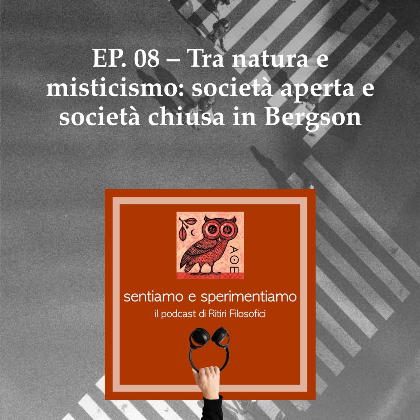 EP. 08 - Tra natura e misticismo: società aperta e società chiusa in Bergson episode artwork
