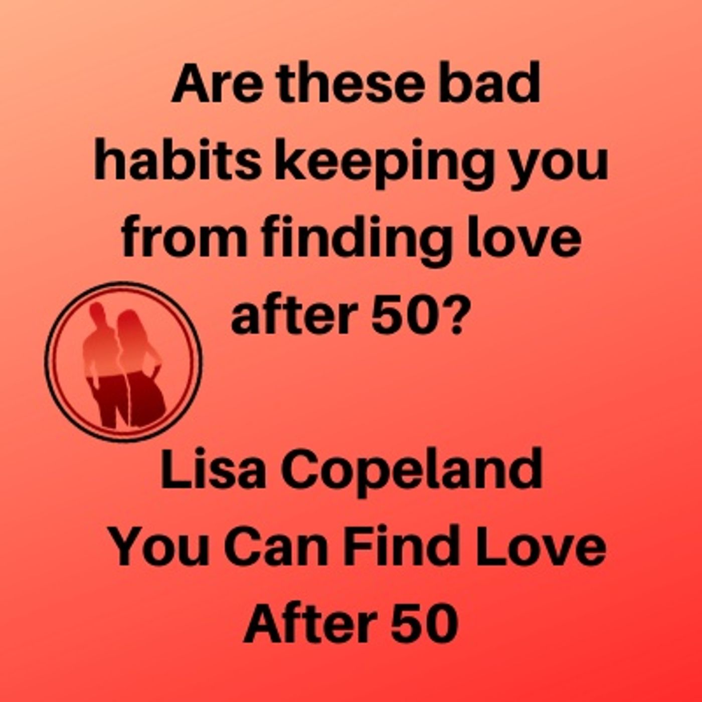 Are these bad habits keeping you from finding love after 50?
