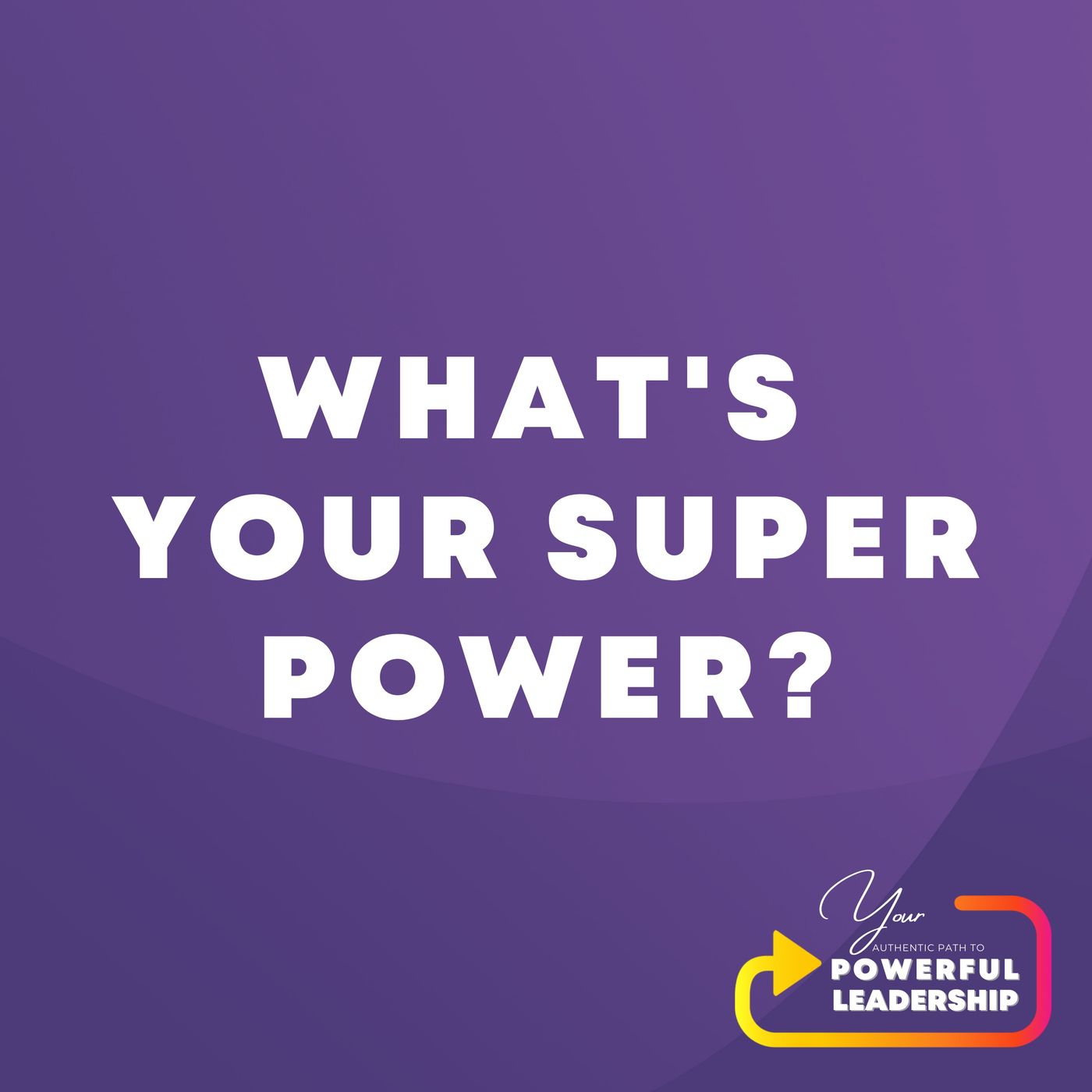 Your Authentic Path to Powerful Leadership